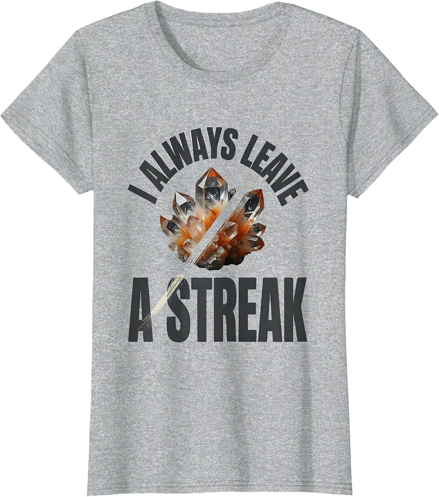 I Always Leave A Streak Funny Rock Collector Geology Humor T-Shirt - Heather Grey