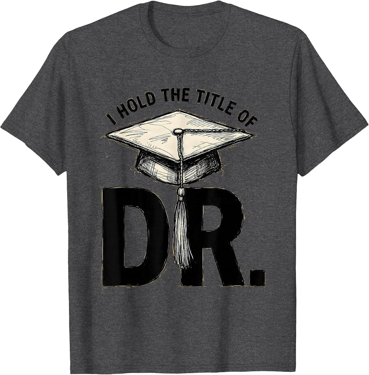 Men's I Hold The Title Of Dr. Funny PhD Graduate Doctorate Humor T-Shirt - Dark Heather Grey