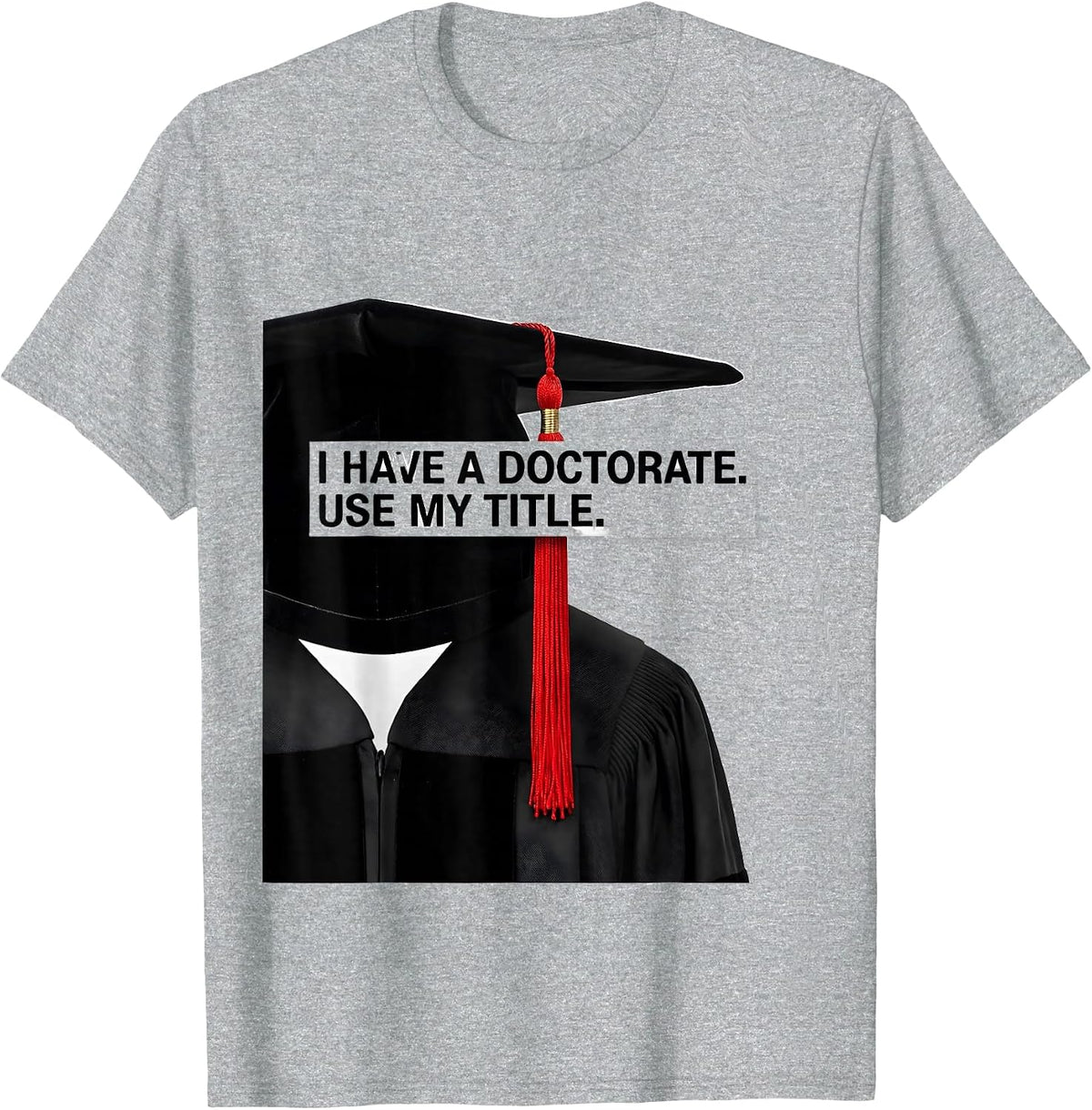 I Have A Doctorate Use My Title Funny PhD Graduate Gift T-Shirt, Men, Heather Grey, Large - As Pictured