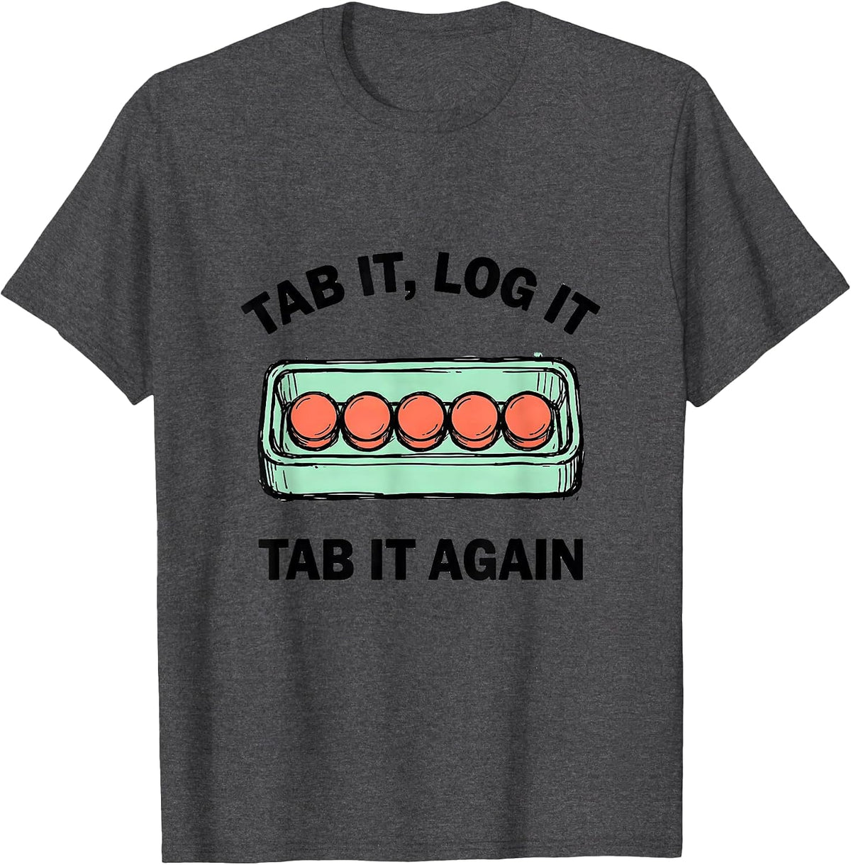 Tab It, Log It, Tab It Again Funny Pharmacy Tech Humor T-Shirt - Dark Heather Grey