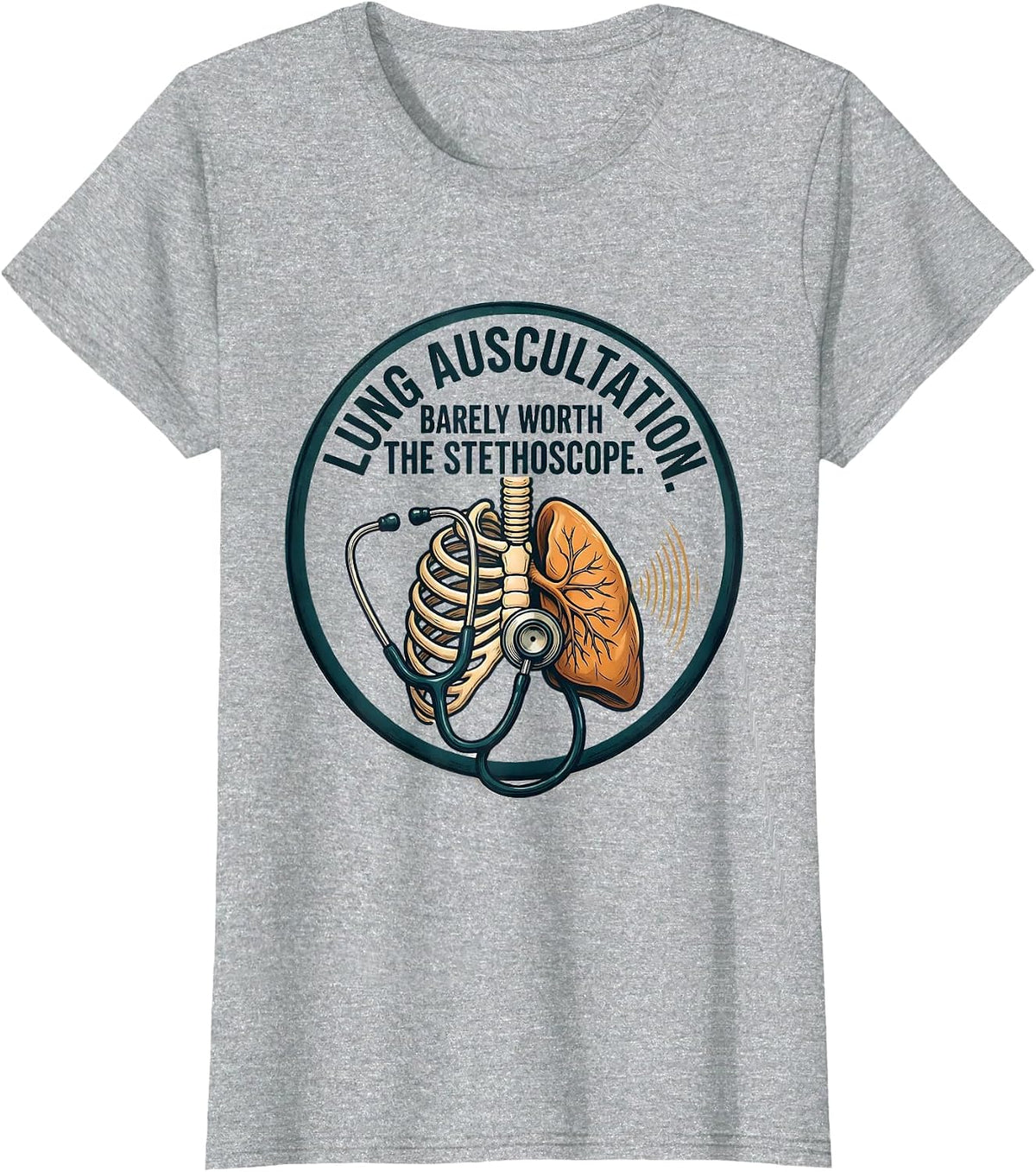 Lung Auscultation Barely Worth the Stethoscope Respiratory T-Shirt - Heather Grey