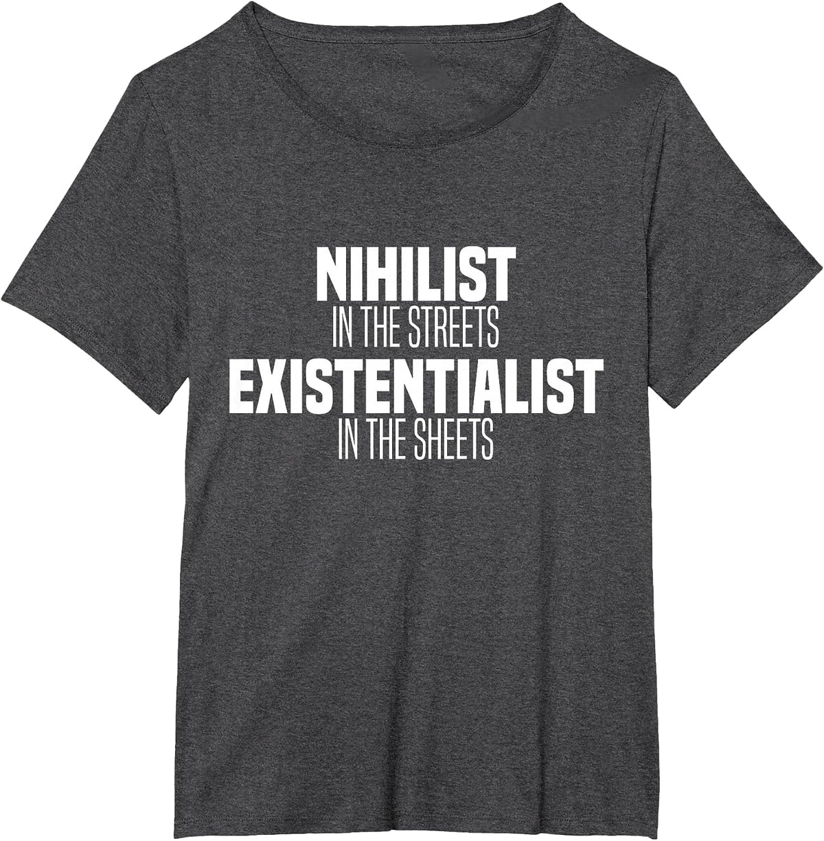 Nihilist in The Streets Existentialist in The Sheets T-Shirt - Dark Heather Grey