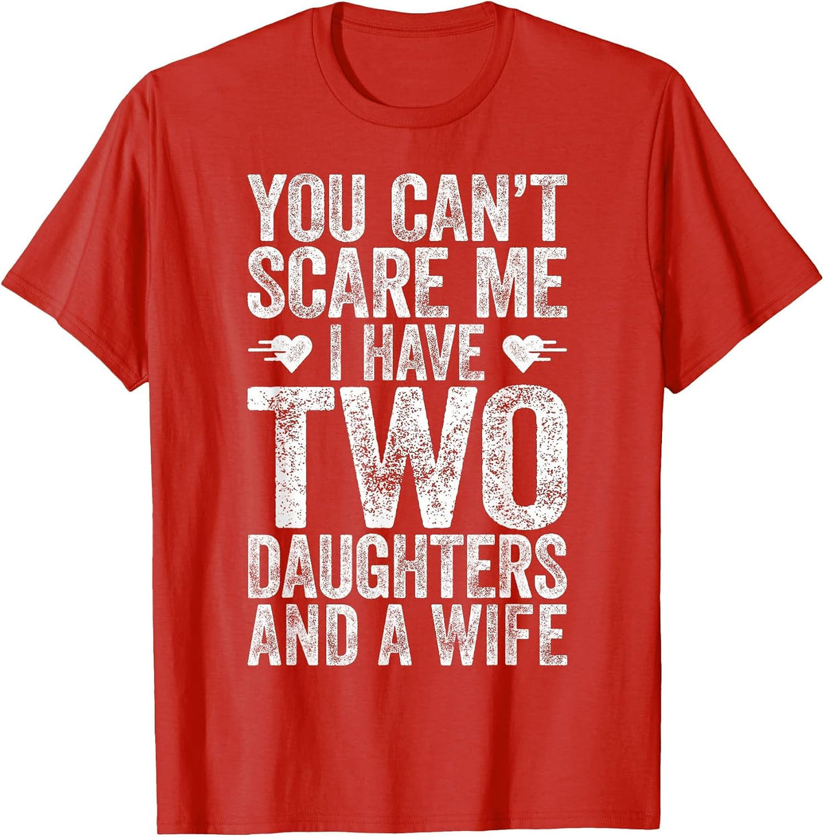 You Can't Scare Me I Have Two Daughters and A Wife Shirt Men T-Shirt - Red