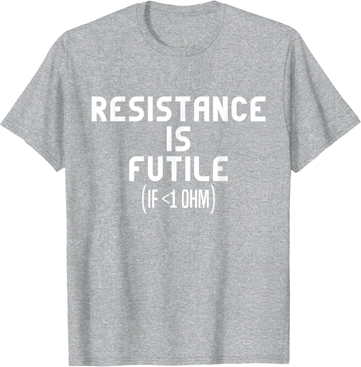 Resistance is Futile Electrical Engineer Physics Funny T-Shirt - Heather Grey