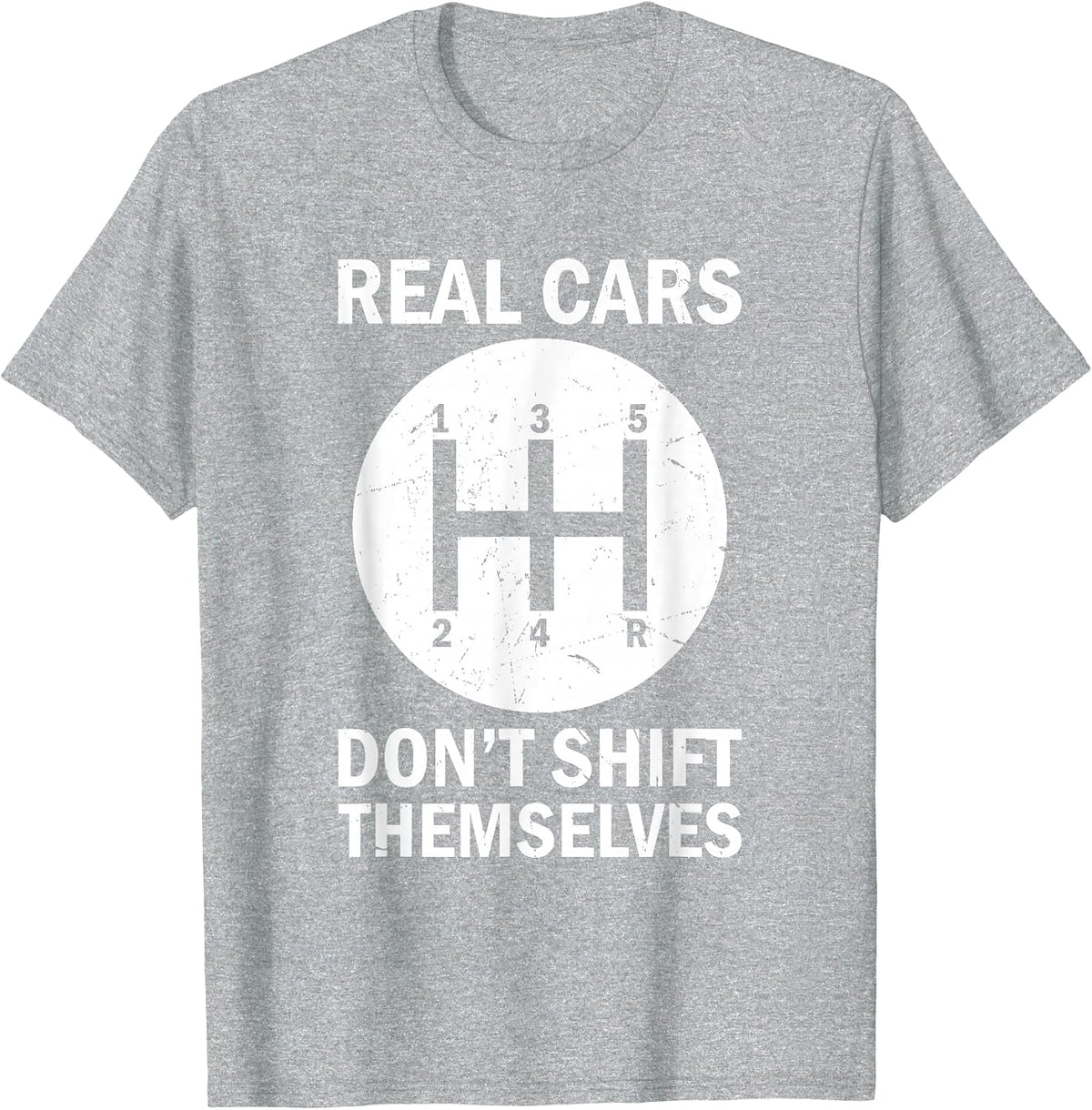 Real Cars Don't Shift Themselves, Funny Auto Racing Mechanic T-Shirt - Heather Grey
