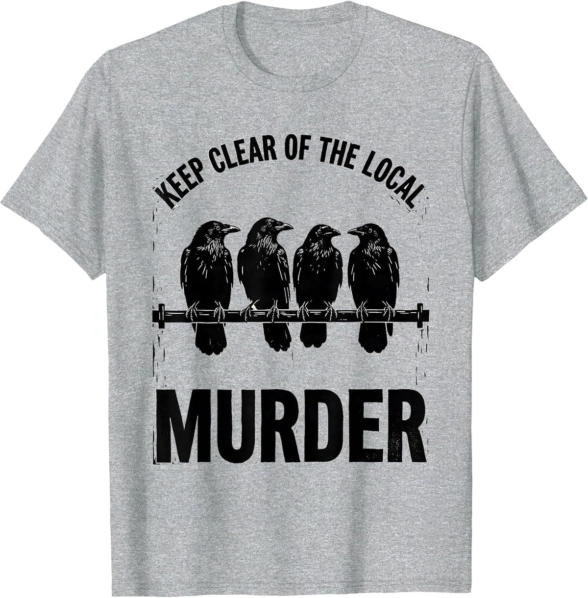 Men's Keep Clear Of The Local Murder Funny Crow Lover Pun T-Shirt - Heather Grey