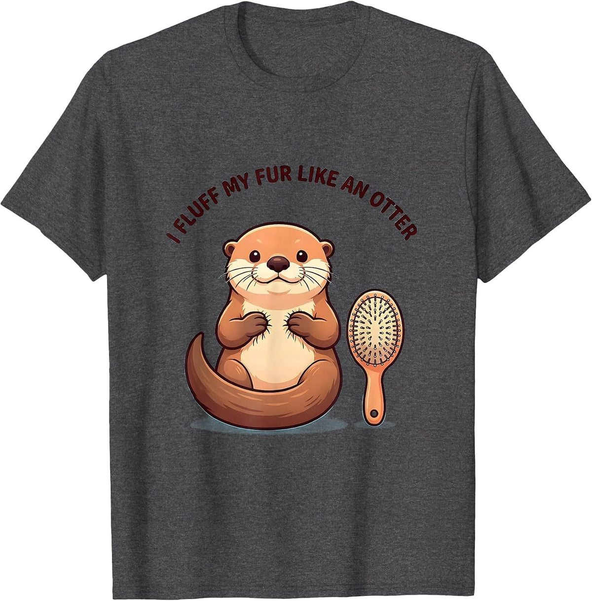 I Fluff My Fur Like An Otter Funny Otter Lover Humor Gift T-Shirt - Dark Heather Grey