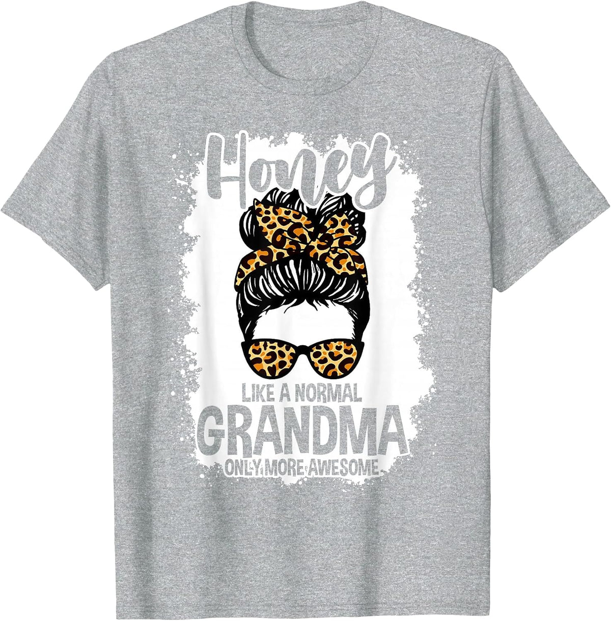 Honey Like A Normal Grandma Only More Awesome Messy Bun T-Shirt - Heather Grey