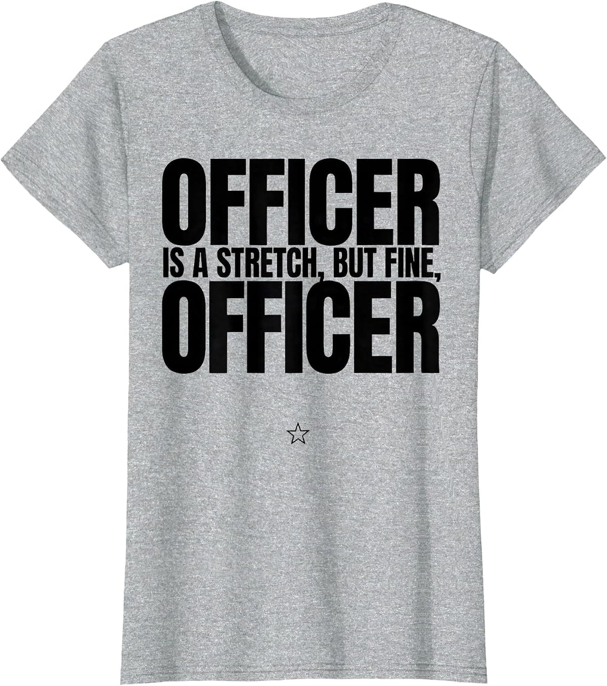 Officer Is A Stretch, But Fine, Officer Funny T-Shirt - Heather Grey