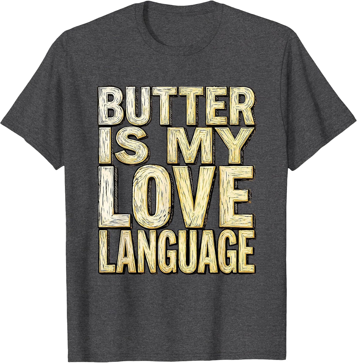 Butter Is My Love Language Salted Butter Design T-Shirt - Dark Heather Grey