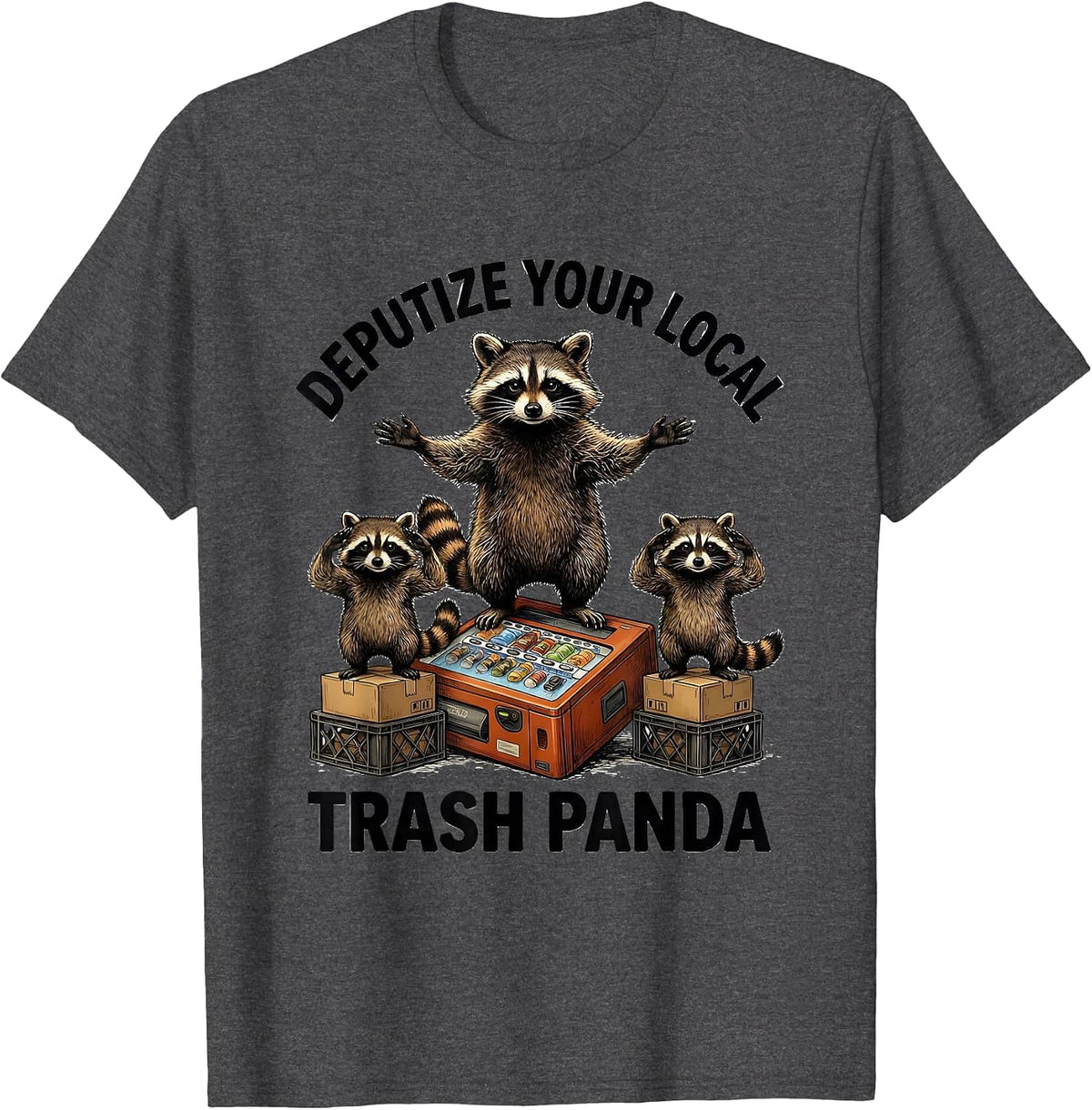 Men's Deputize Your Local Trash Panda Funny Raccoon Meme Humor T-Shirt - Dark Heather Grey