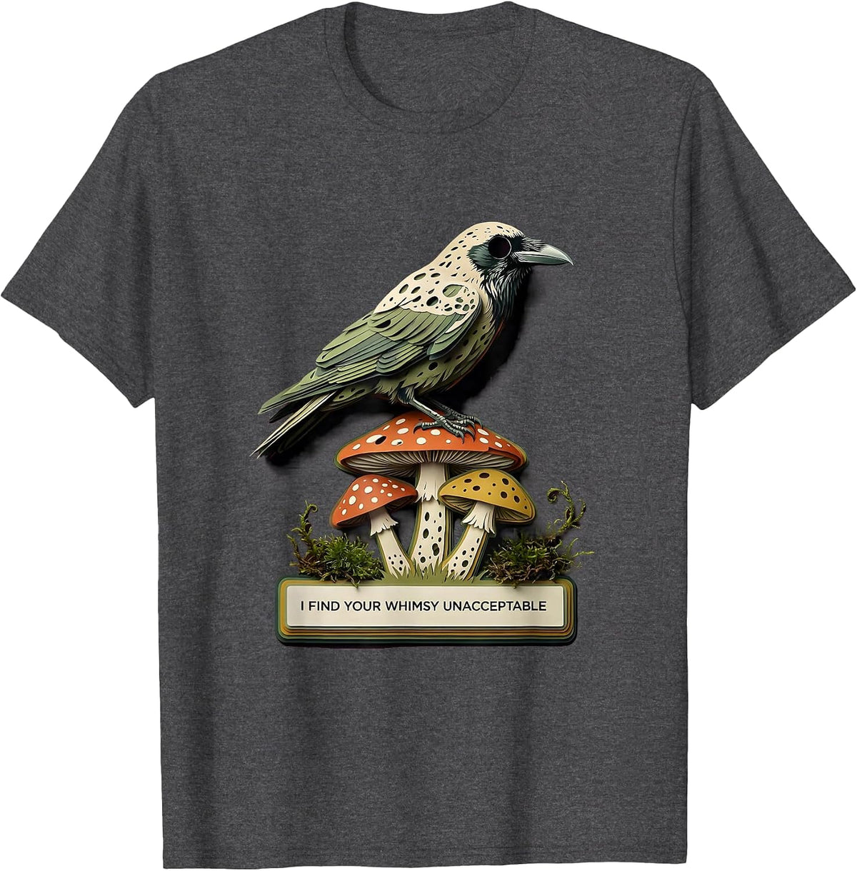 I Find Your Whimsy Unacceptable Gothic Crow Mushroom Humor T-Shirt - Dark Heather Grey