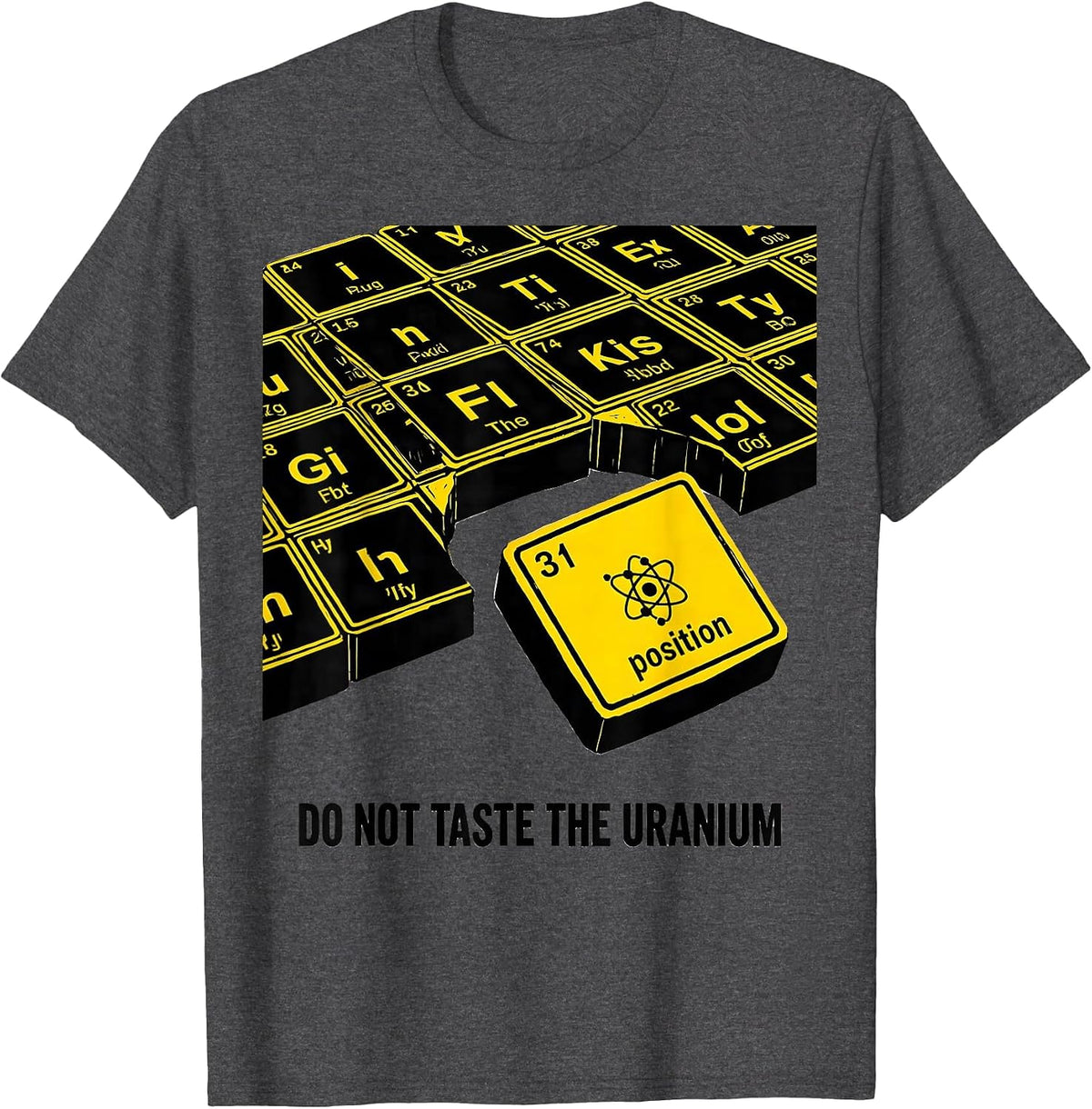 Men's Do Not Taste The Uranium Funny Periodic Table Chemistry T-Shirt - Dark Heather Grey