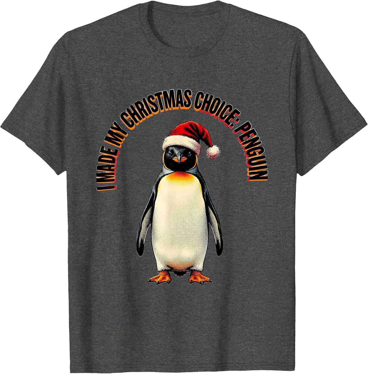 I Made My Christmas Choice: Penguin Funny Penguin Lover T-Shirt - Dark Heather Grey