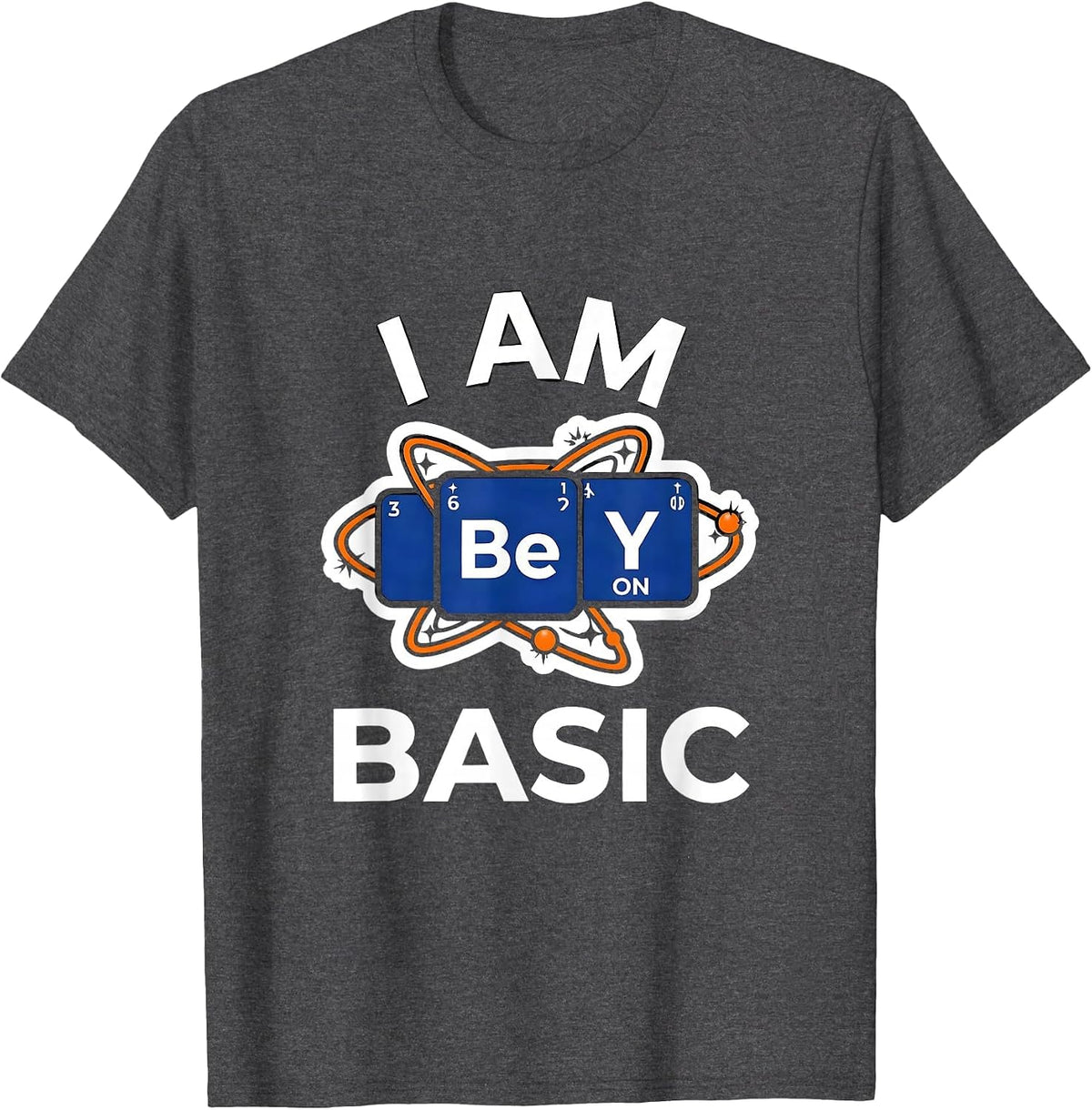 I Am BeYONd Basic Funny Chemistry Teacher Science Pun Humor T-Shirt - Dark Heather Grey
