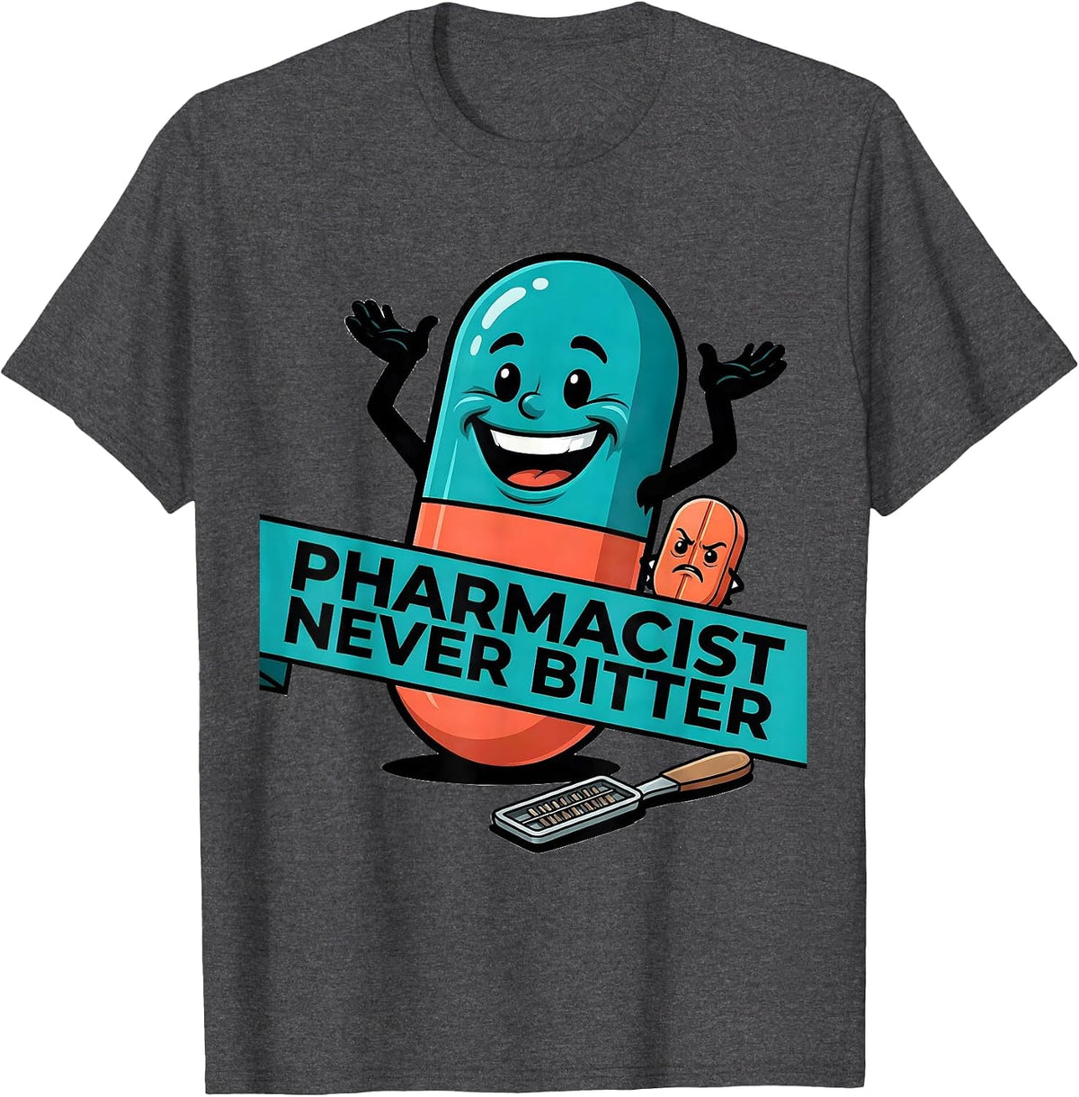 Pharmacist Never Bitter Funny Pharmacy Technician Crew T-Shirt - Dark Heather Grey