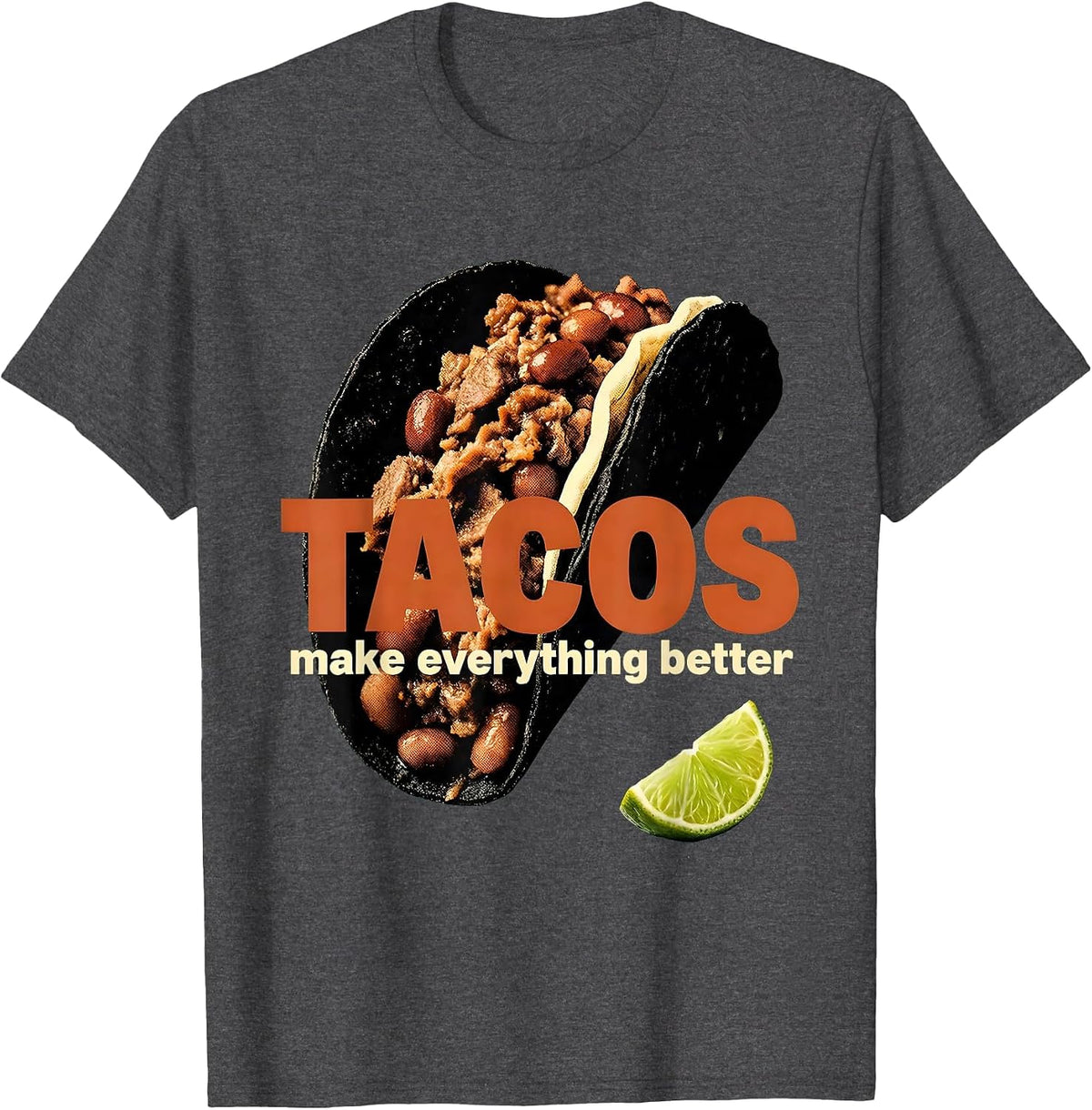Tacos Make Everything Better Mexican Food Design T-Shirt - Dark Heather Grey