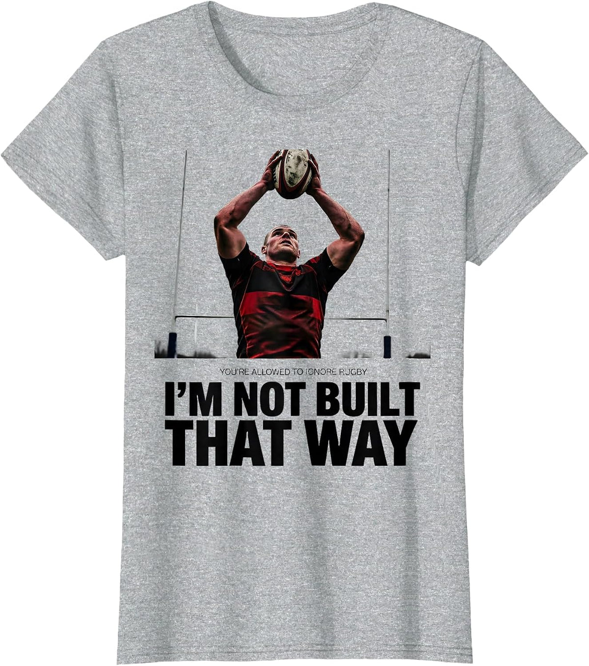 You're Allowed To Ignore Rugby / I'm Not Built That Way T-Shirt - Heather Grey