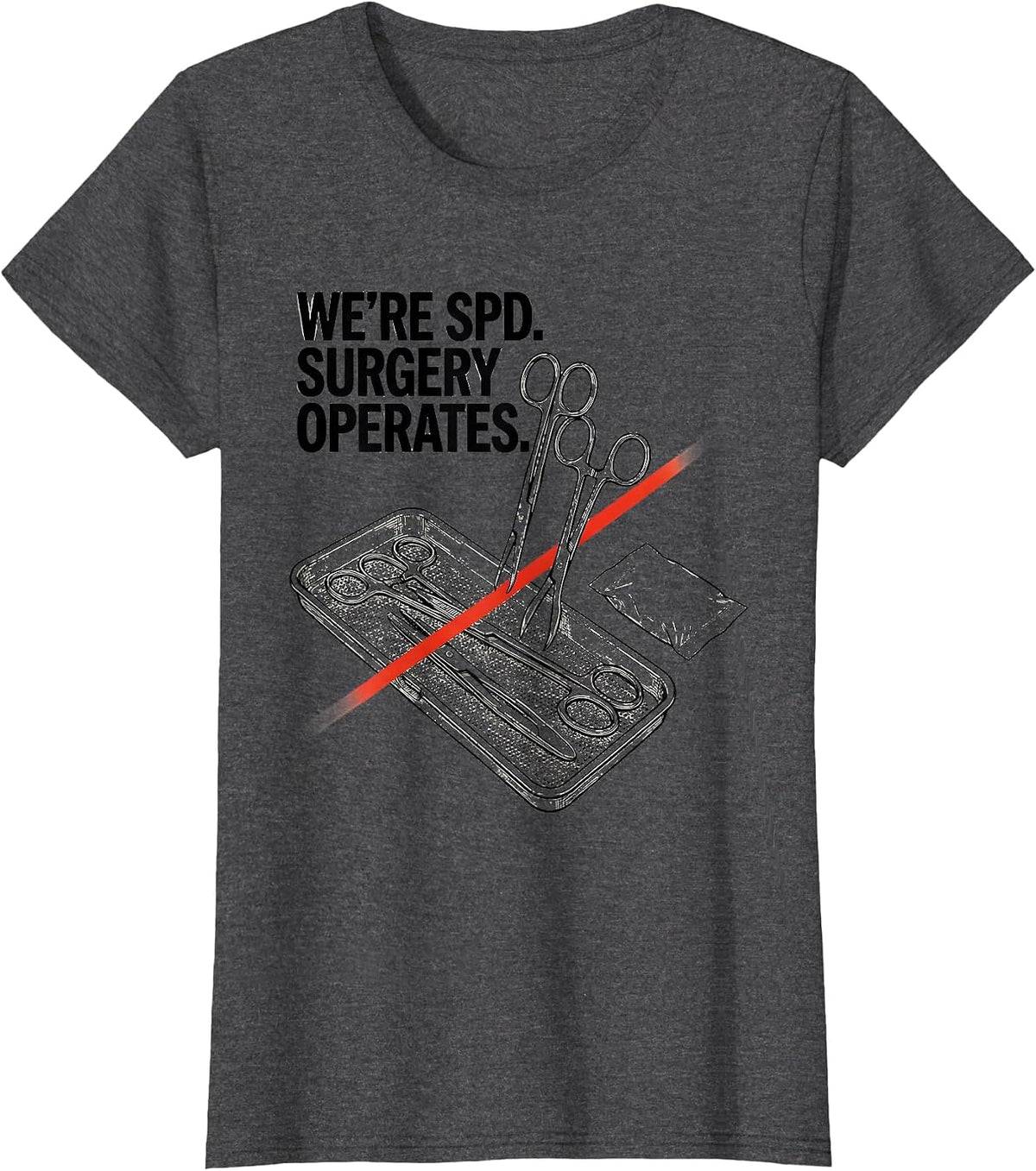 Women's We’re SPD Surgery Operates Funny Sterile Processing Tech T-Shirt - Dark Heather Grey