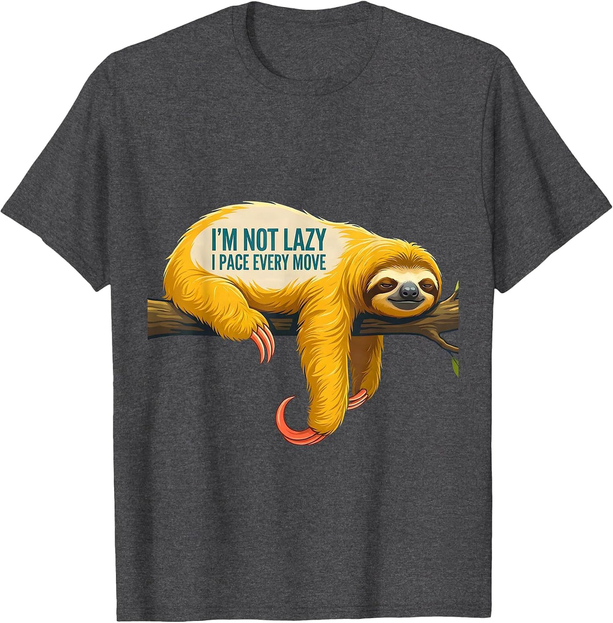 I'm Not Lazy I Pace Every Move Funny Sloth Animal Lover Gift T-Shirt - Dark Heather Grey