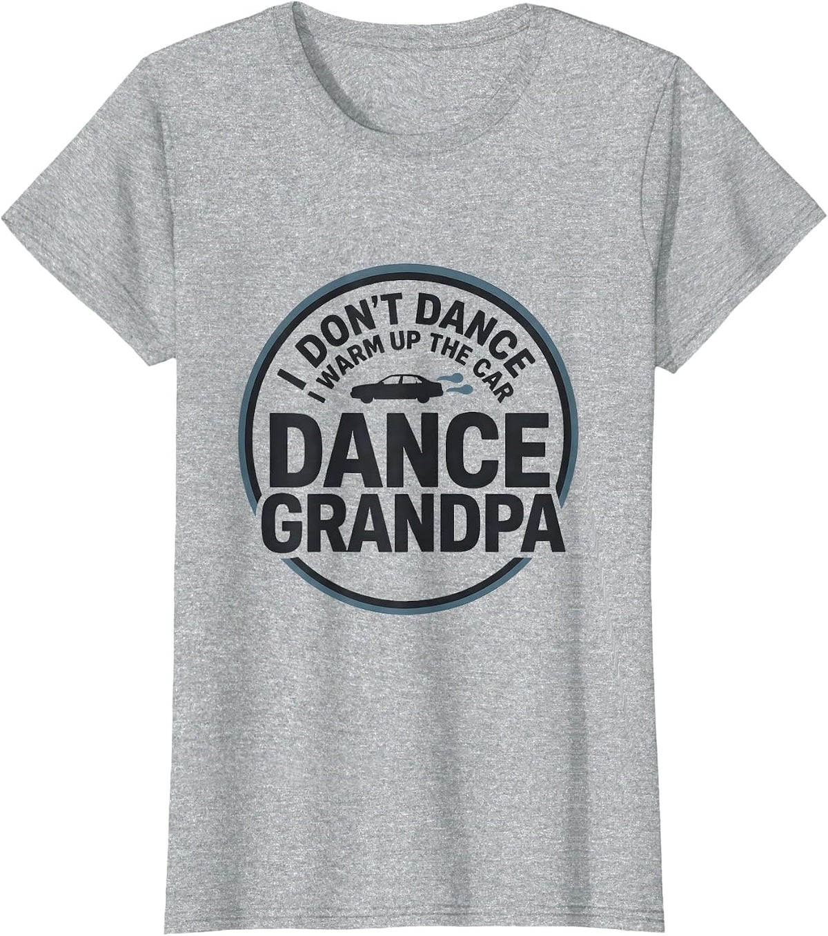 I Don't Dance, I Warm Up The Car Dance Grandpa T-Shirt - Heather Grey