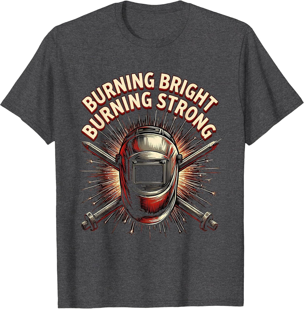 Burning Bright Burning Strong Welder Design T-Shirt - Dark Heather Grey