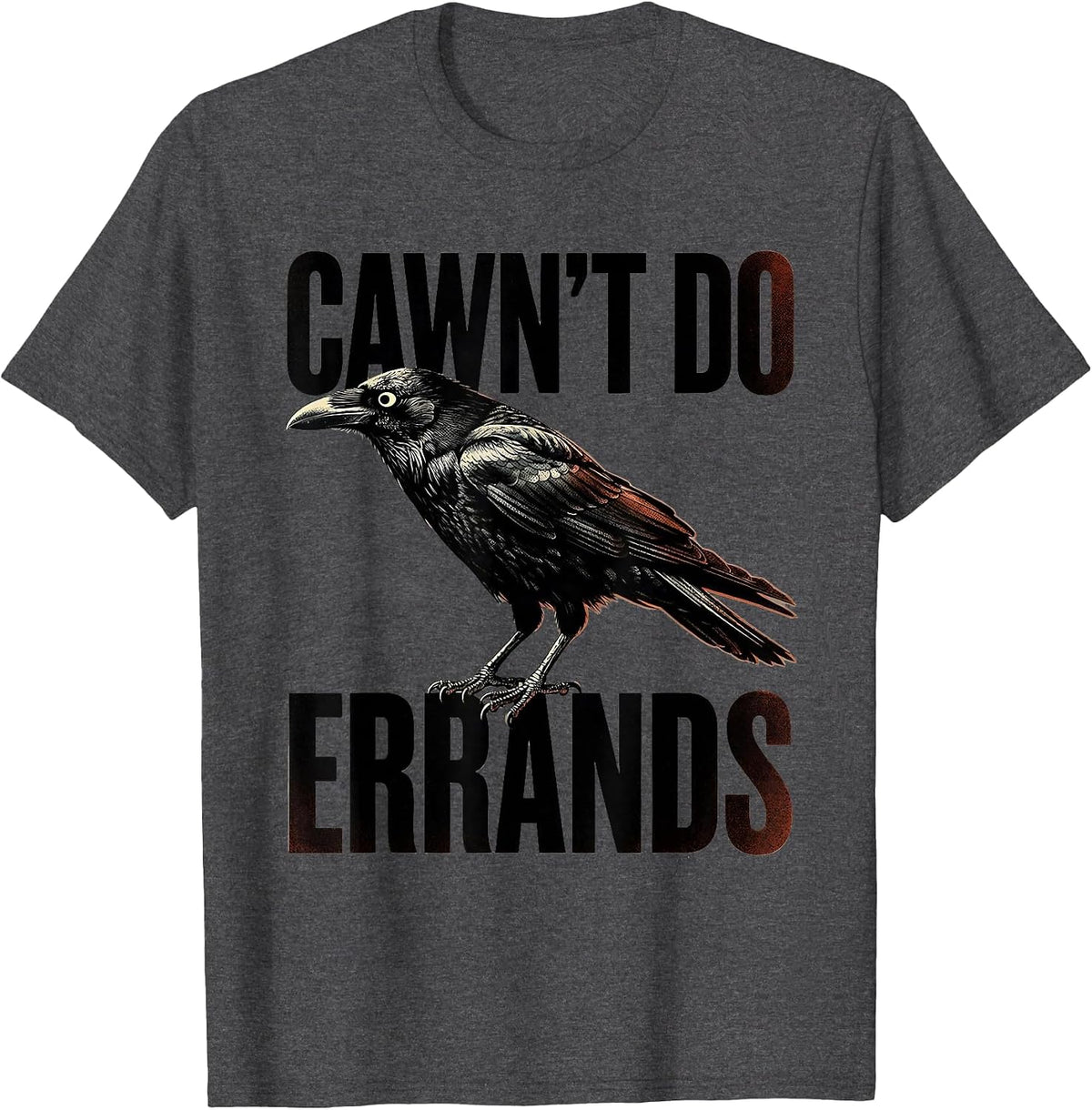 Men's Cawn't Do Errands Funny Raven Crow Gothic Dark Humor T-Shirt - Dark Heather Grey