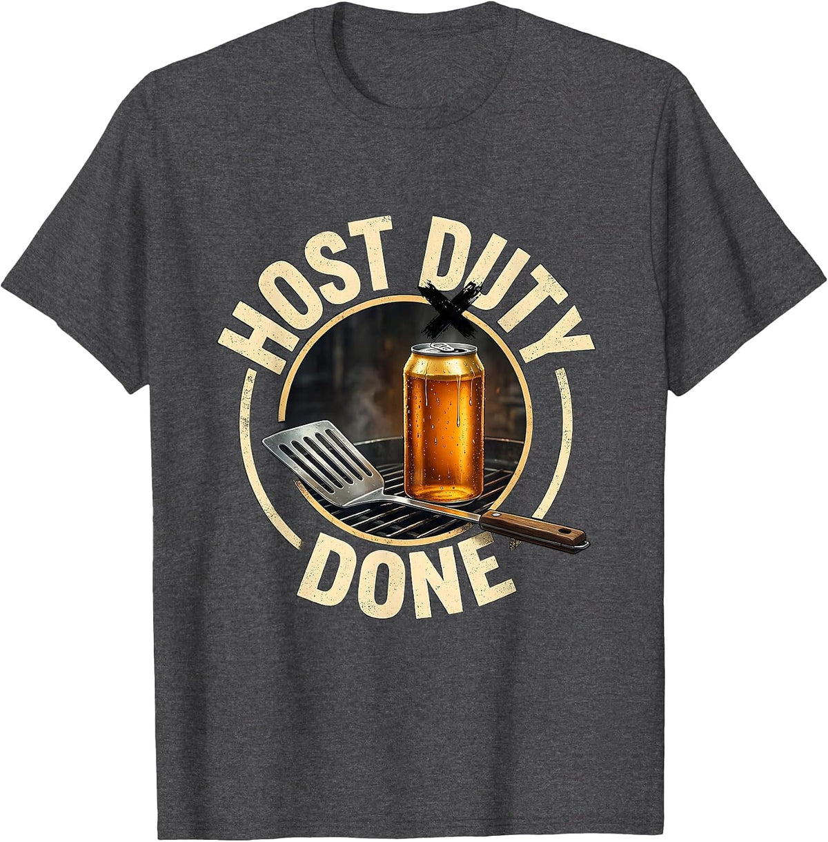 Host Duty Done Funny Grill Beer Lover Labor Day Cookout T-Shirt - Dark Heather Grey