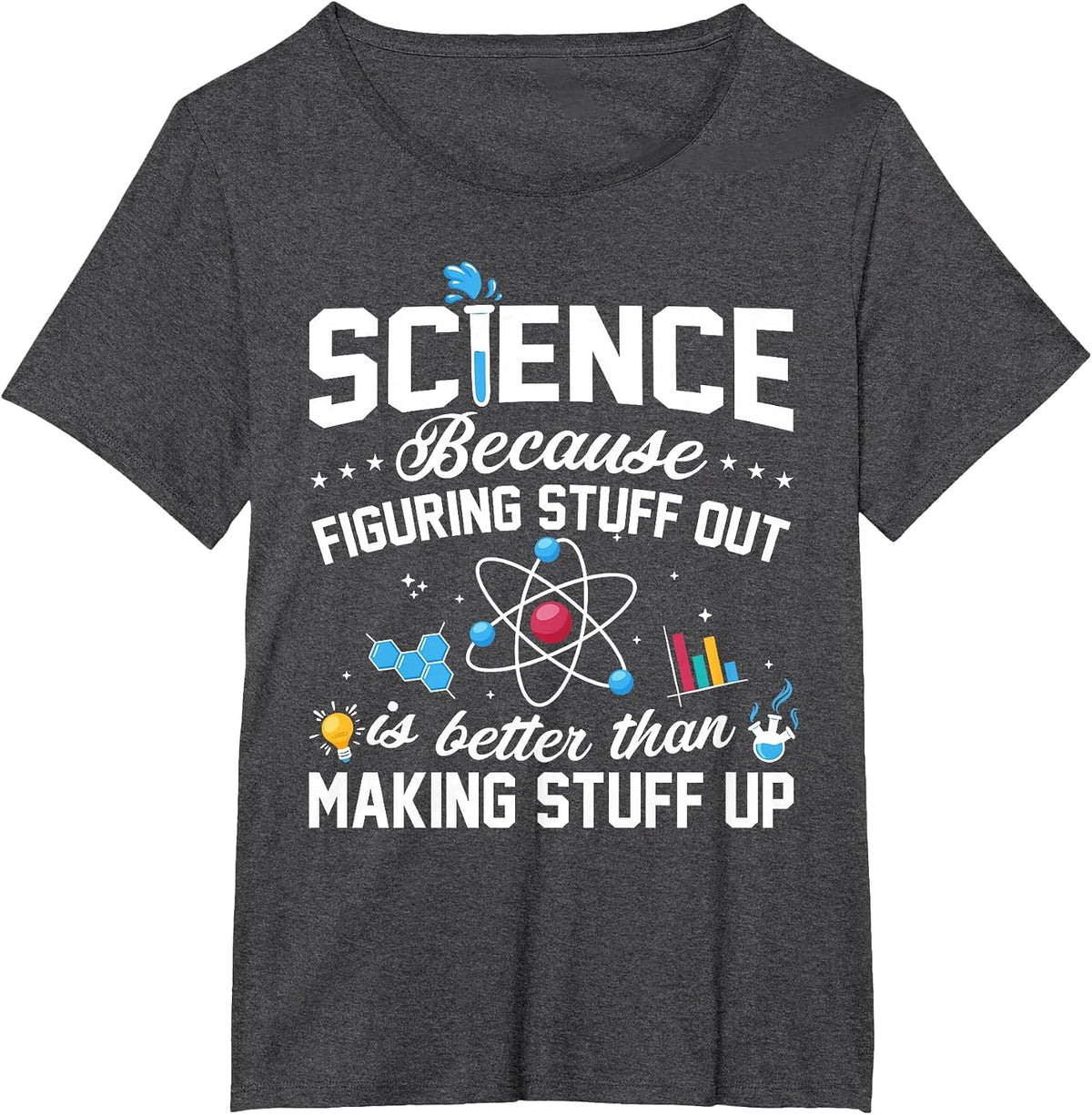 Science Because Figuring Things Out is Better Funny T-Shirt - Dark Heather Grey