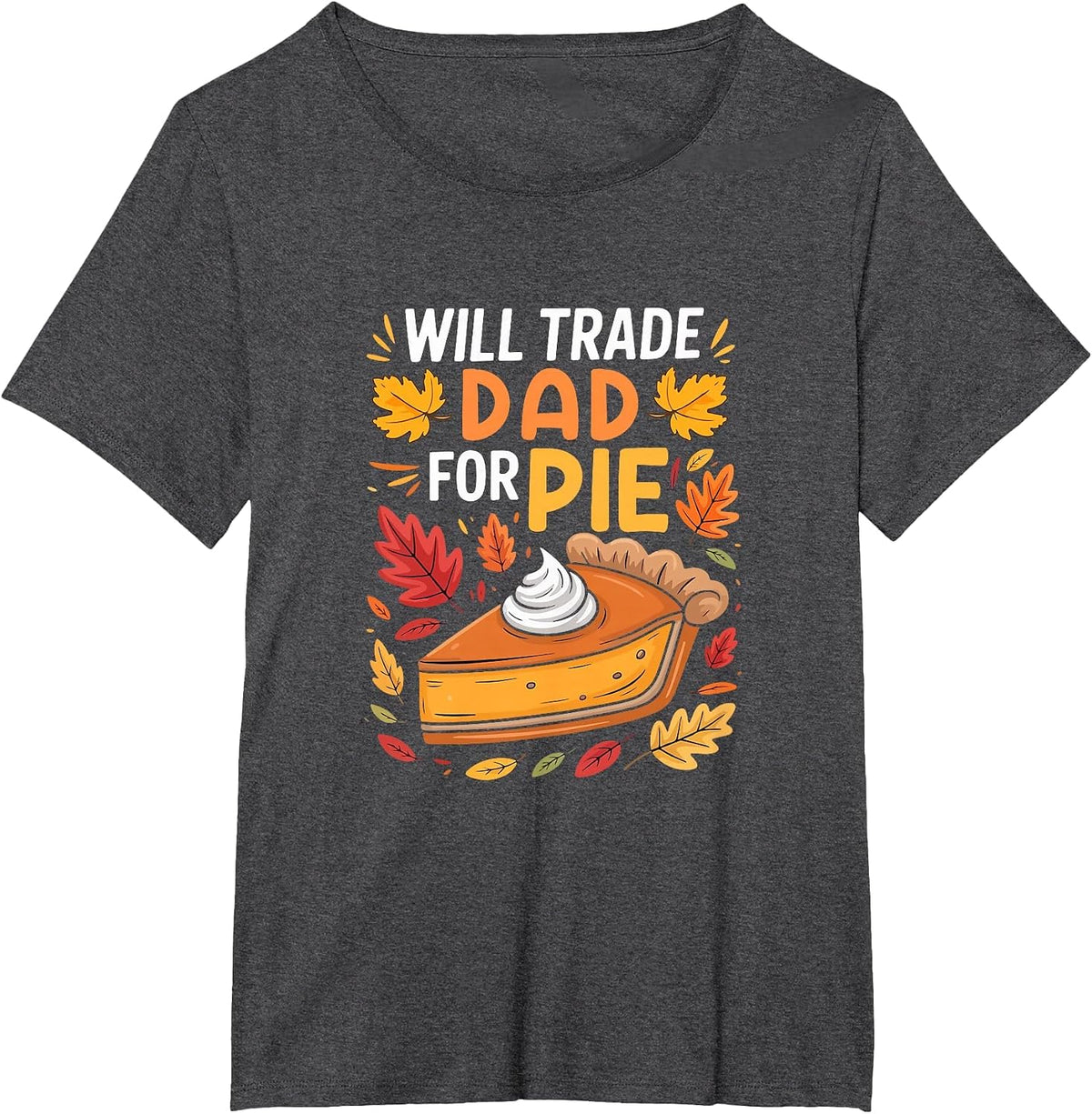 Will Trade Dad for Pie Thanksgiving Pumpkins Pie Lover T-Shirt - Dark Heather Grey