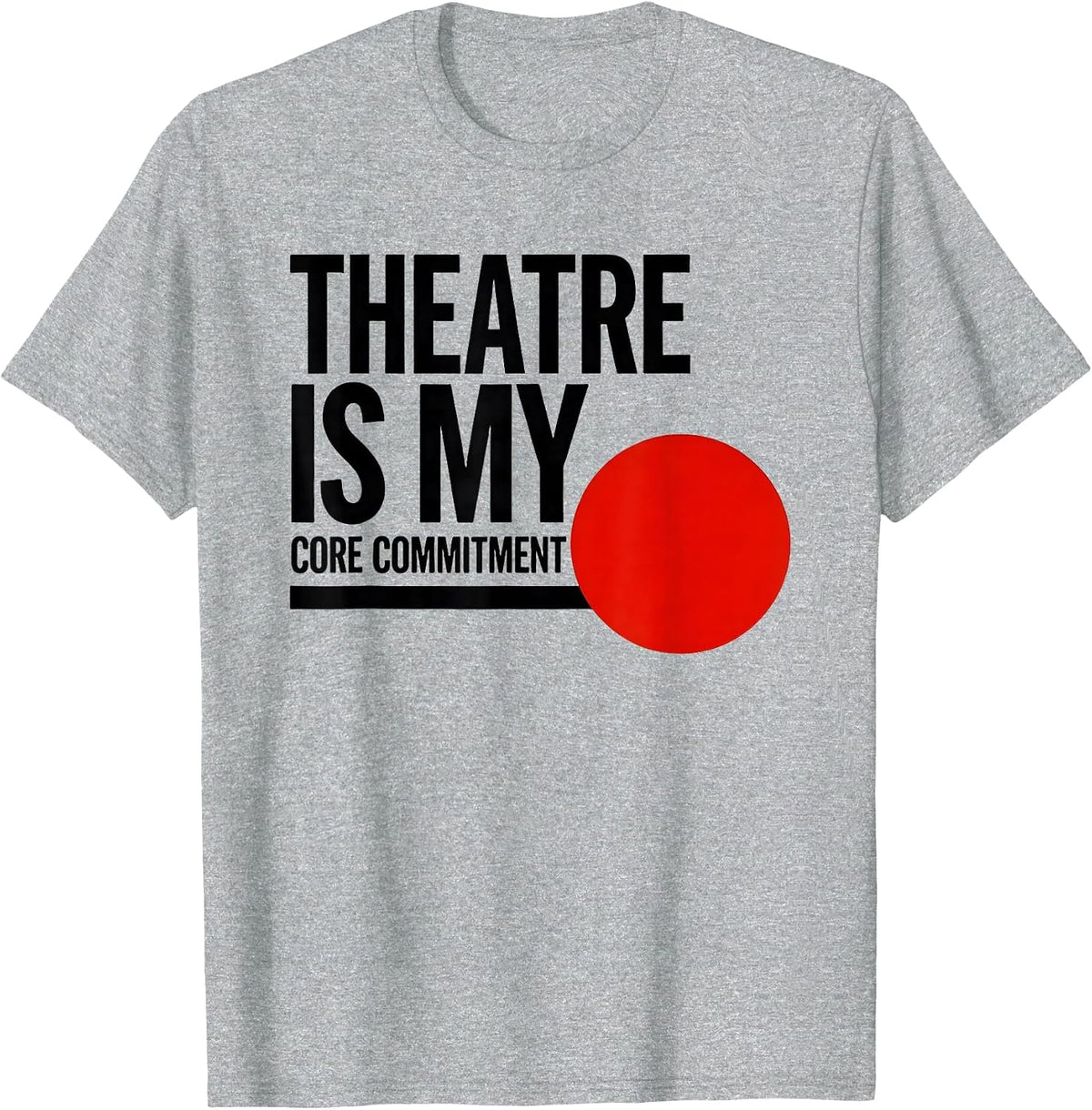 Men's Theatre Is My Core Commitment Funny Musical Theatre Kid T-Shirt - Heather Grey