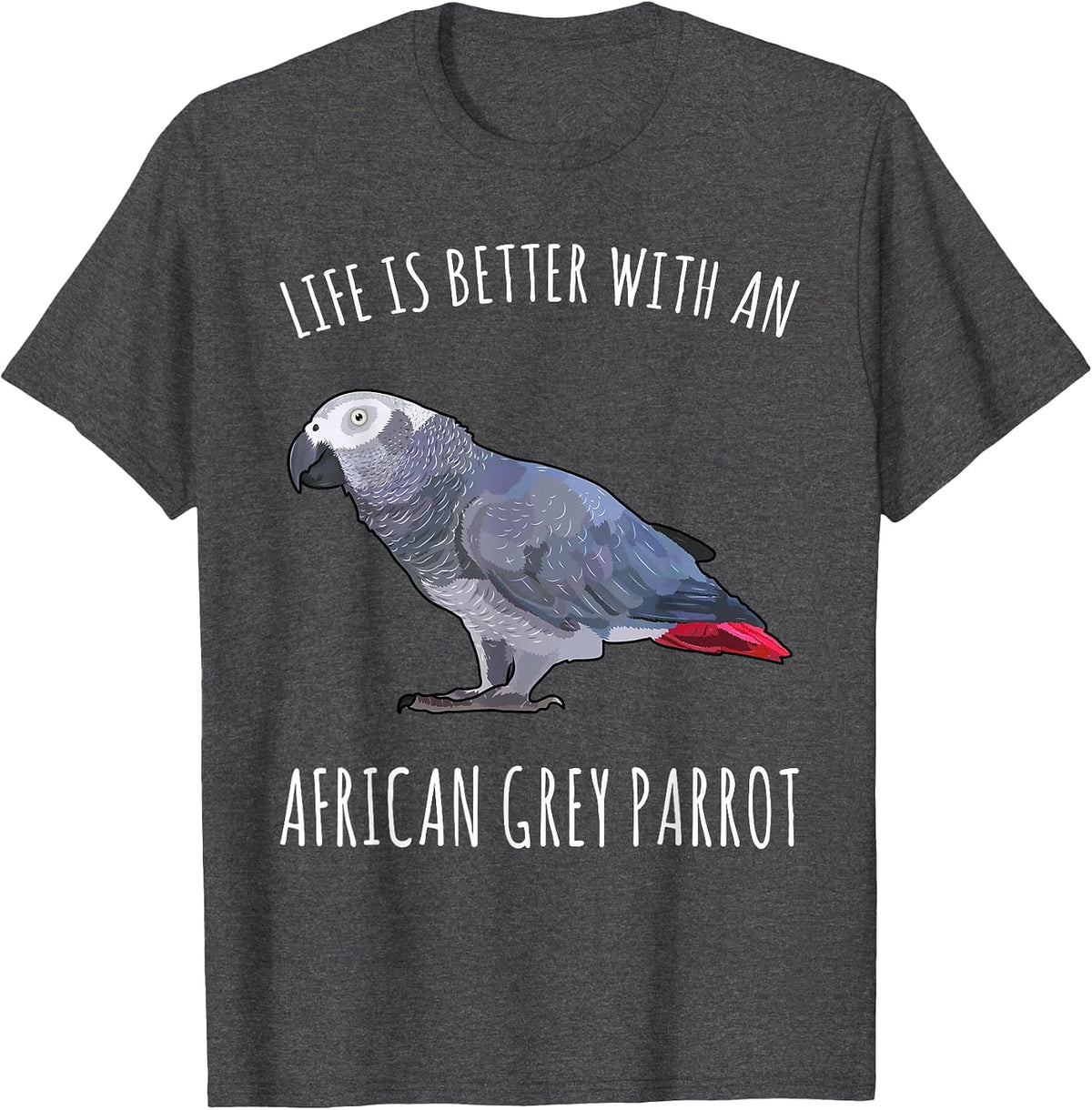 Life is Better with A African Grey Parrot Bird Lover T-Shirt - Dark Heather Grey