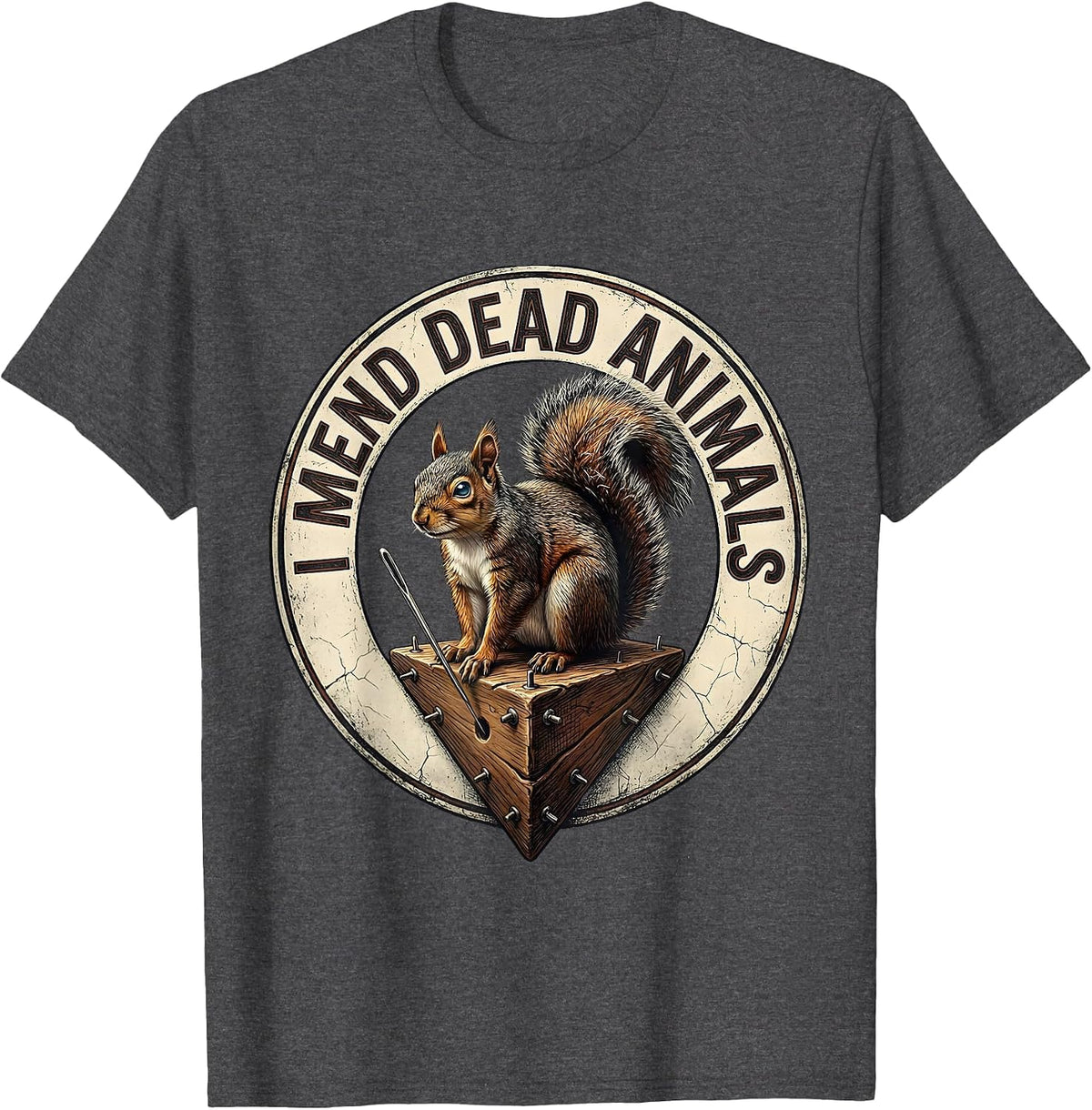 Men's I Mend Dead Animals Distressed Taxidermist Funny Gift T-Shirt - Dark Heather Grey