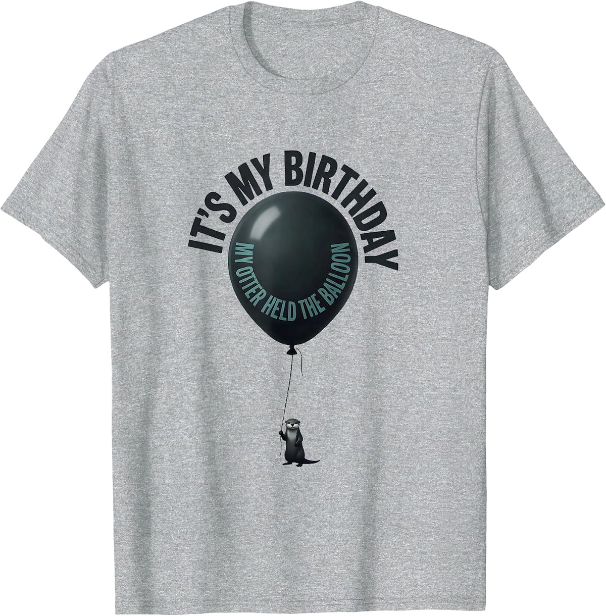 Men's It's My Birthday My Otter Held The Balloon Funny Otter Lover T-Shirt - Heather Grey