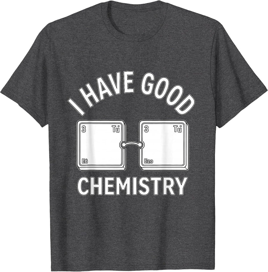 Men's I Have Good Chemistry Funny Science Nerd Gift Periodic Table T-Shirt - Dark Heather Grey