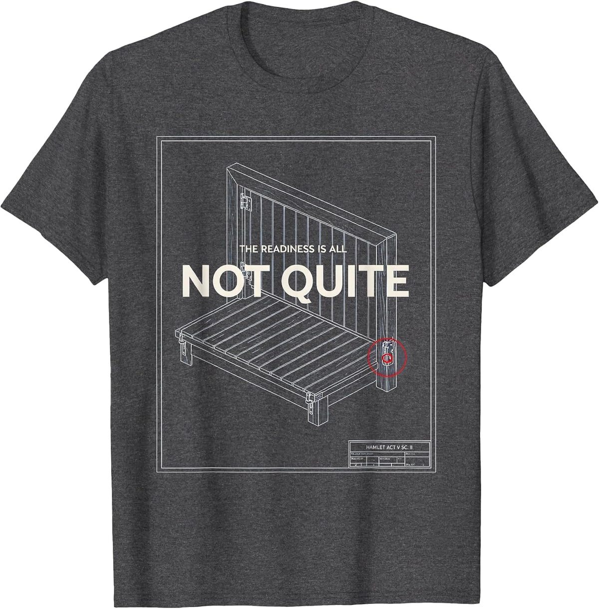 Hamlet, Act V Scene II: The Readiness Is All — Not Quite T-Shirt - Dark Heather Grey