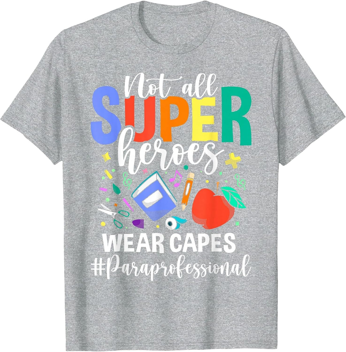 Not All Superheroes wear Capes Paraprofessional Apparel T-Shirt - Heather Grey