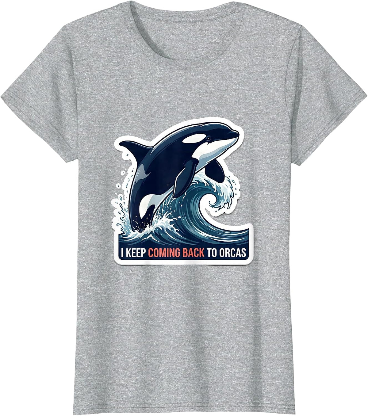 I Keep Coming Back To Orcas Funny Ocean Wildlife Marine T-Shirt - Heather Grey
