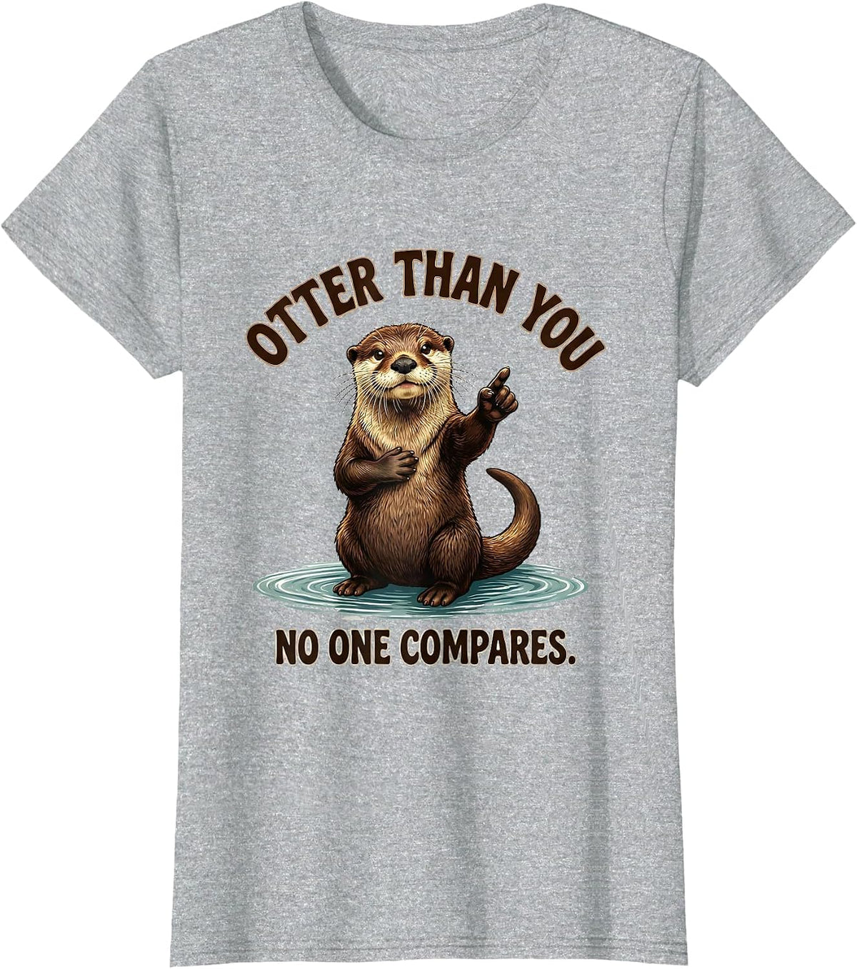 Otter Than You No One Compares Funny Otter Lover Gift T-Shirt - Heather Grey