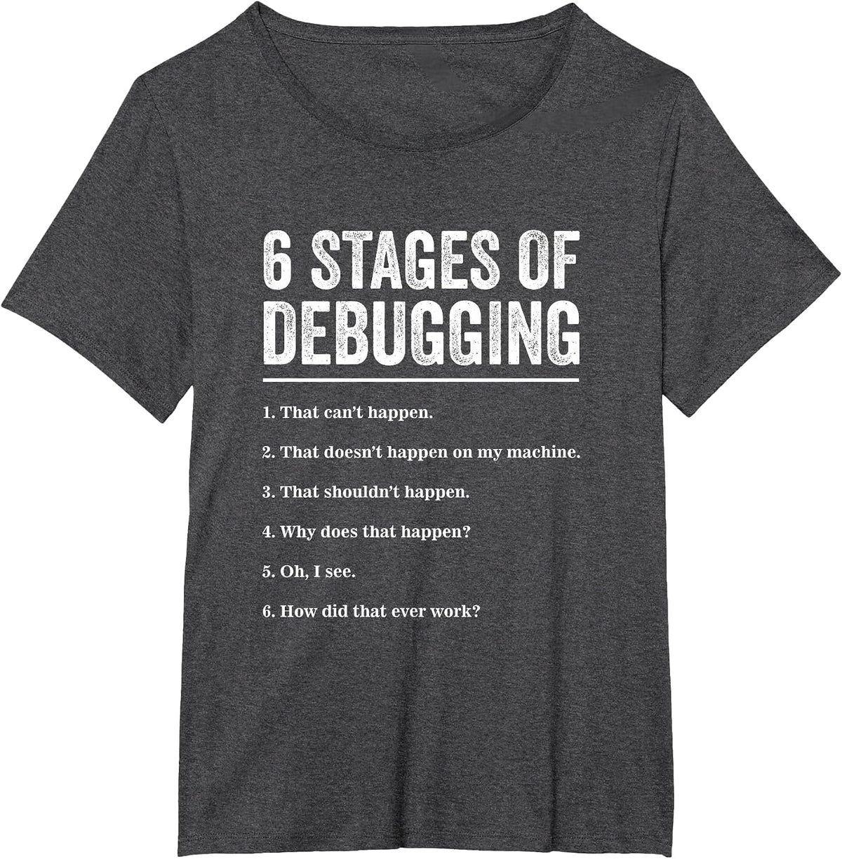 6 Stages of Debugging Bug Coding Computer Programmer T-Shirt T-Shirt - Dark Heather Grey