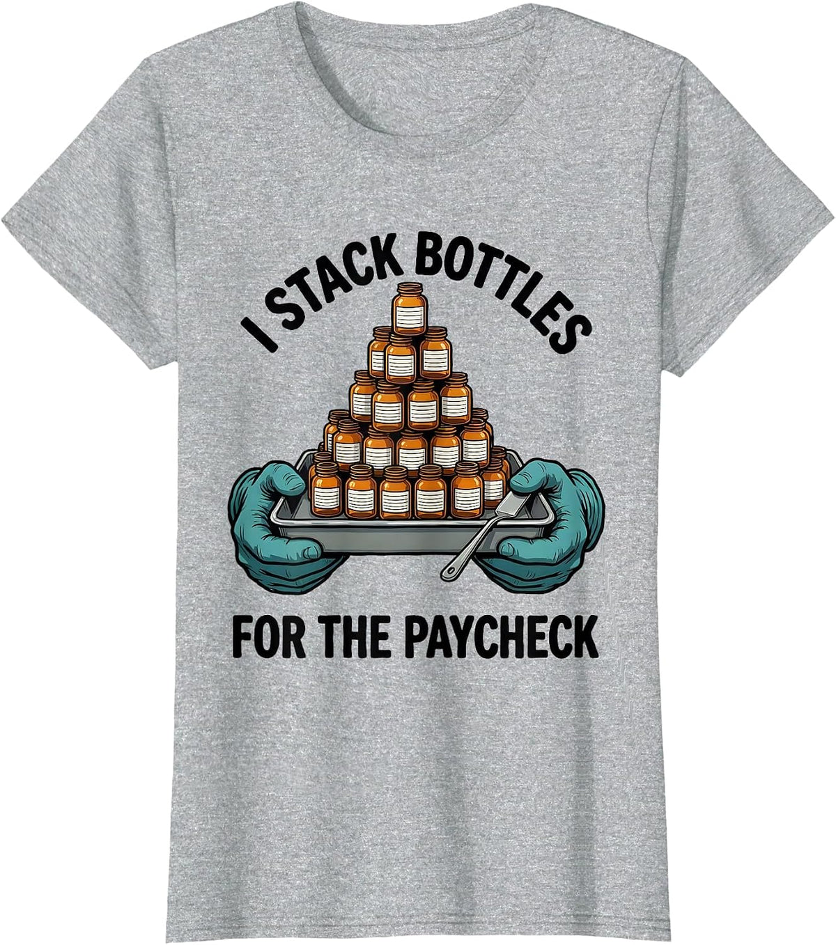 I Stack Bottles For The Paycheck Funny Pharmacy Tech Job T-Shirt - Heather Grey