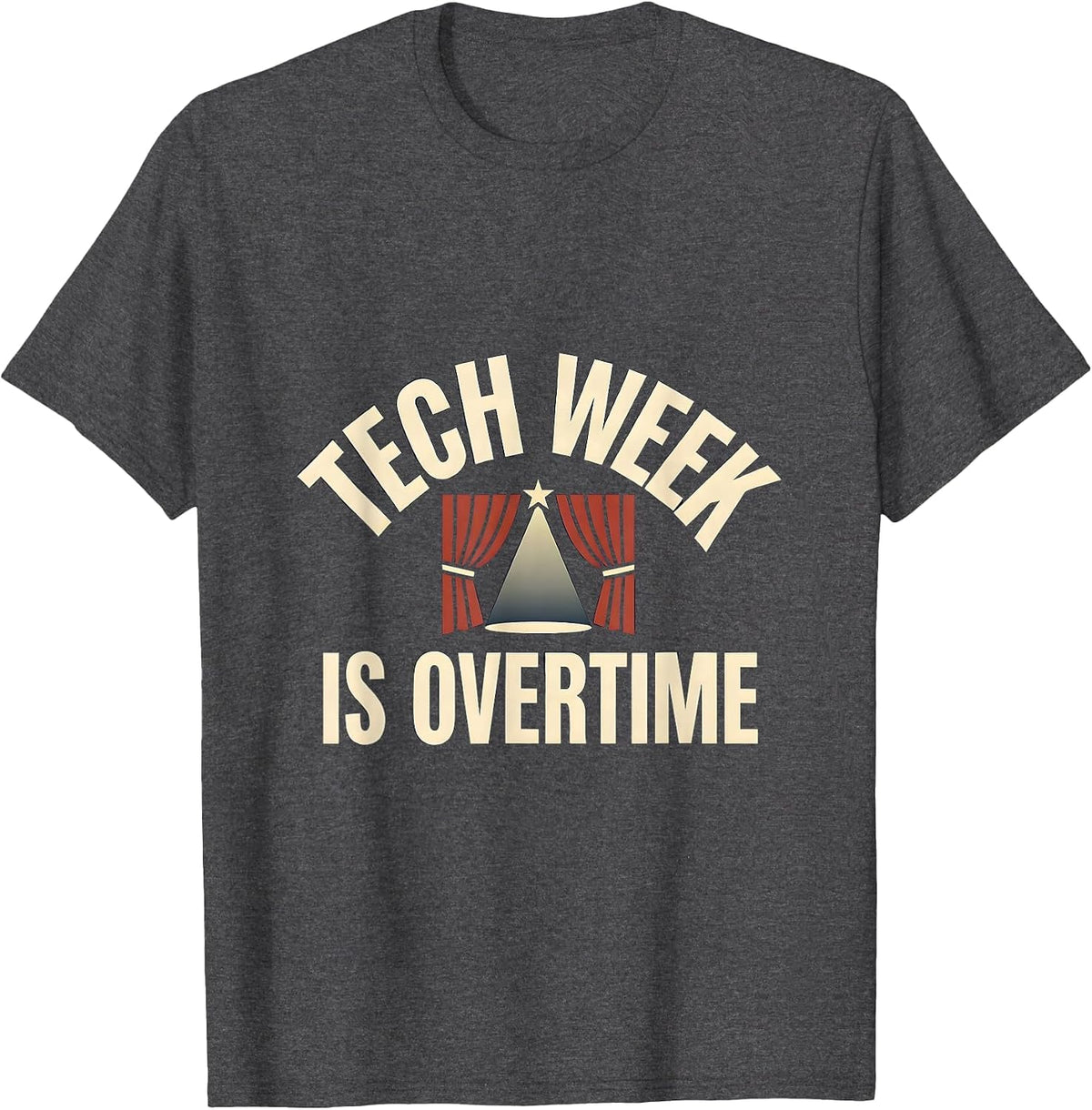 Tech Week Is Overtime Musical Theatre Thespian Humor T-Shirt - Dark Heather Grey