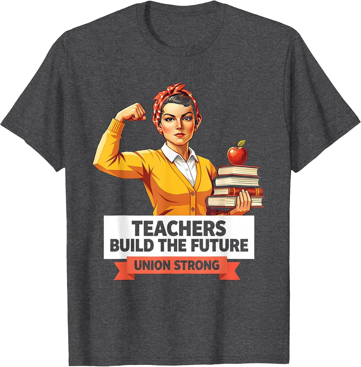 Teachers Build The Future Union Strong Design T-Shirt - Dark Heather Grey