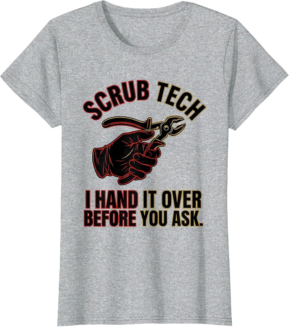 Women's Scrub Tech, I Hand It Over Before You Ask Humor T-Shirt - Heather Grey