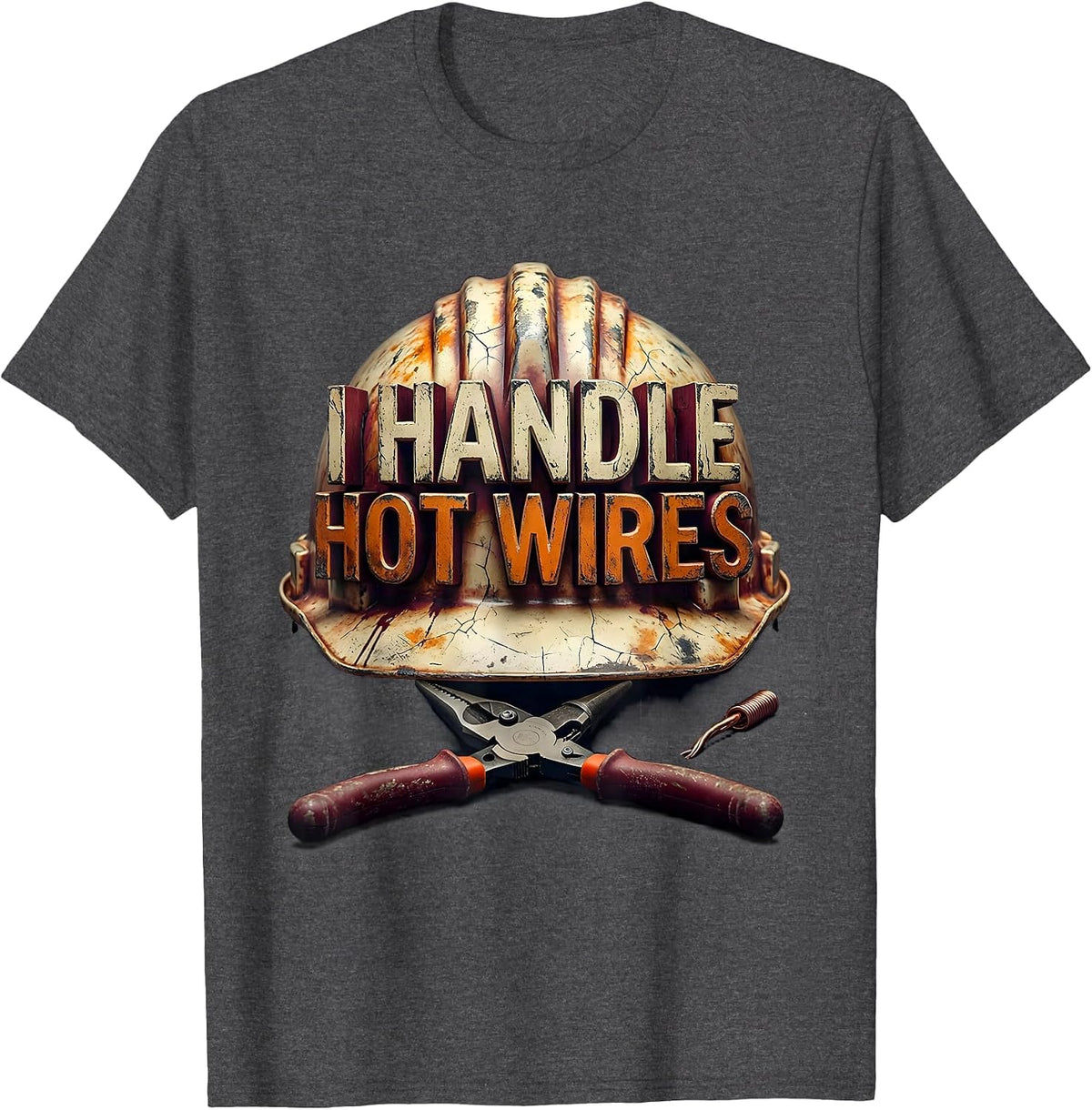 I Handle Hot Wires Funny Electrician Sarcastic Gift T-Shirt - Dark Heather Grey