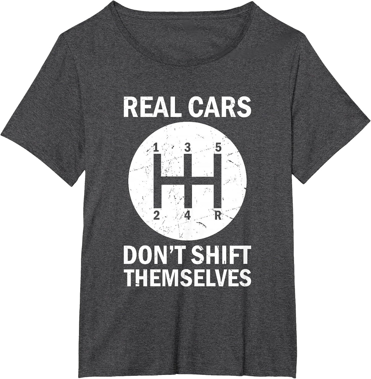 Real Cars Don't Shift Themselves, Funny Auto Racing Mechanic T-Shirt - Dark Heather Grey