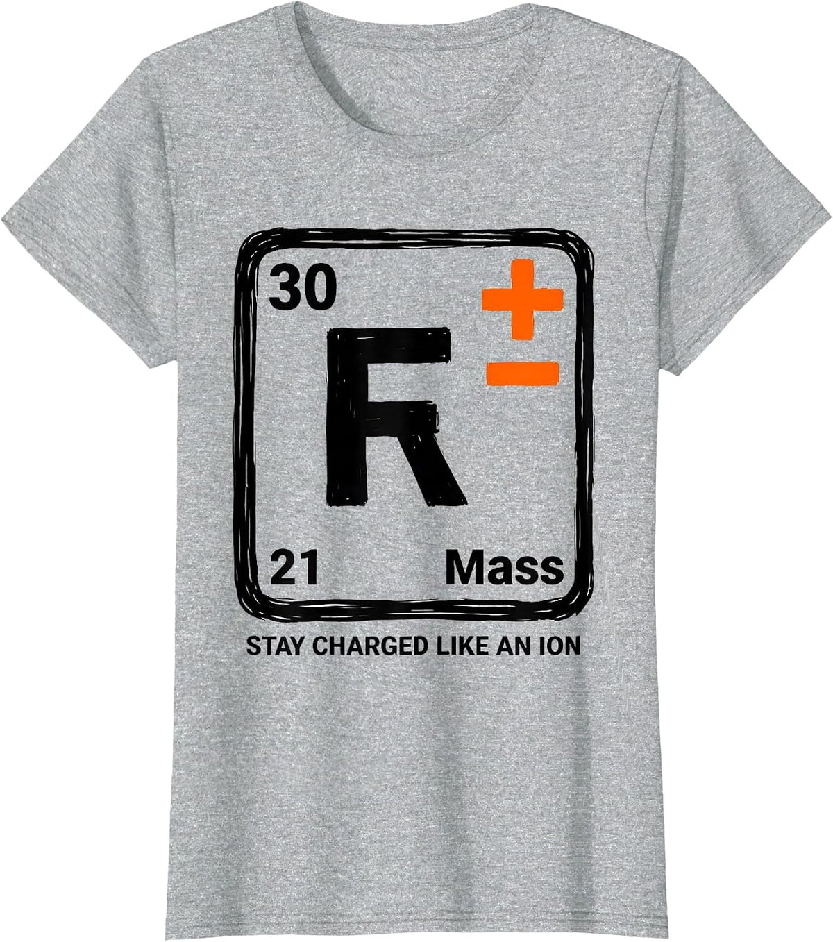 Stay Charged Like An Ion Funny Science Teacher Chemistry T-Shirt - Heather Grey