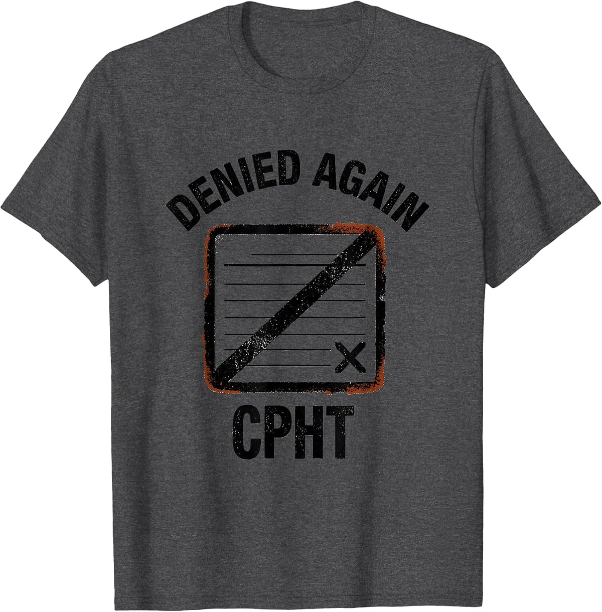 Denied Again, CPhT Funny Pharmacy Tech Pharmacist Humor T-Shirt - Dark Heather Grey