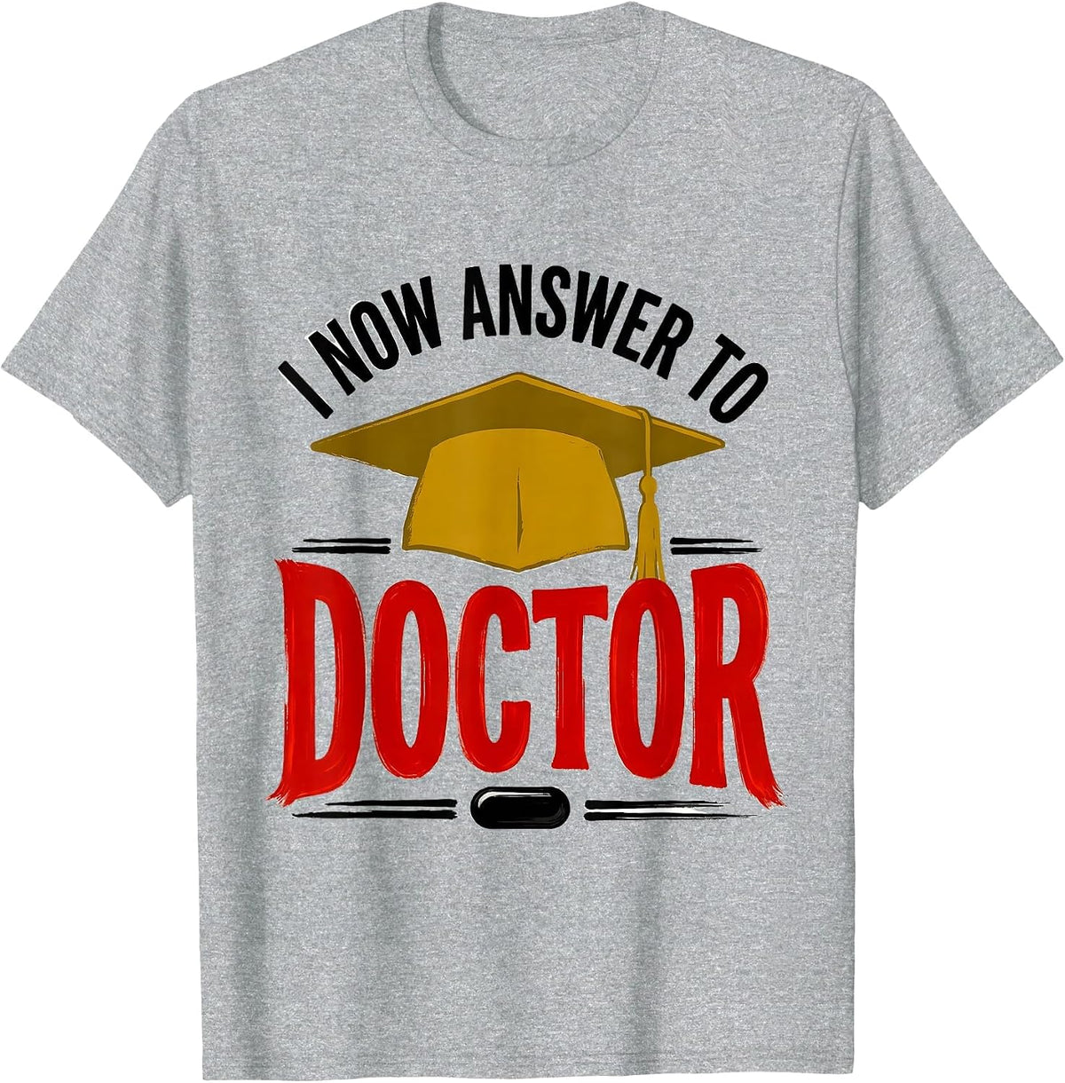 Men's I Now Answer To Doctor Funny Graduation Gift For Doctor T-Shirt - Heather Grey