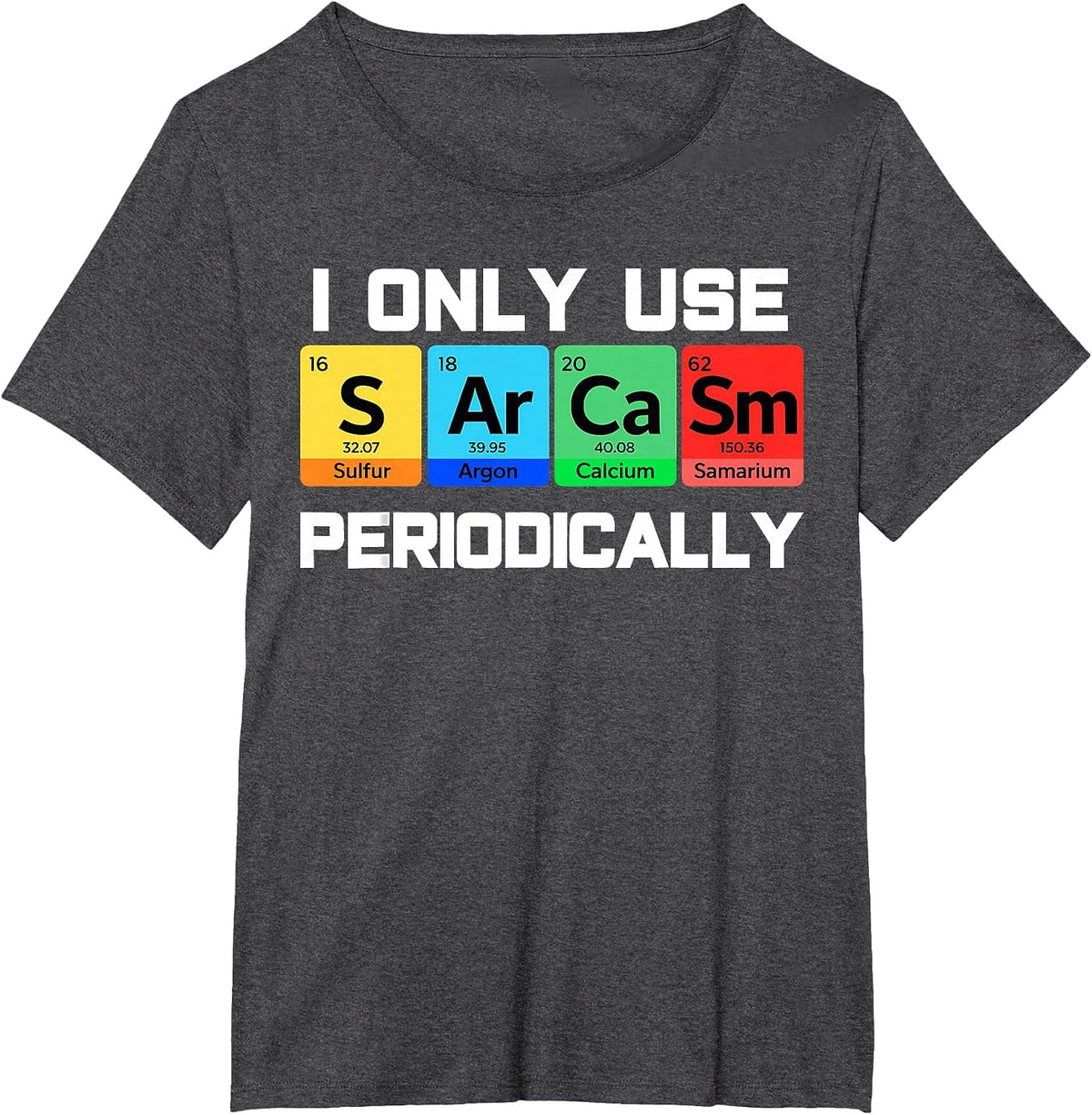 Sarcasm Periodic Table Element Weird Science Men Women Joke T-Shirt - Dark Heather Grey